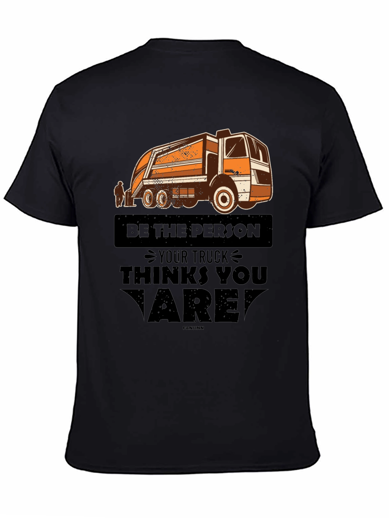 Be the Person Your Truck Thinks You Are T-Shirt