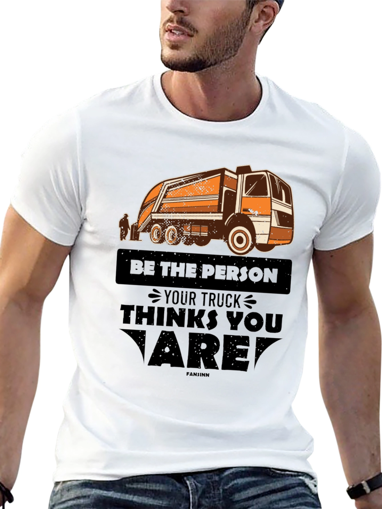 Be the Person Your Truck Thinks You Are T-Shirt