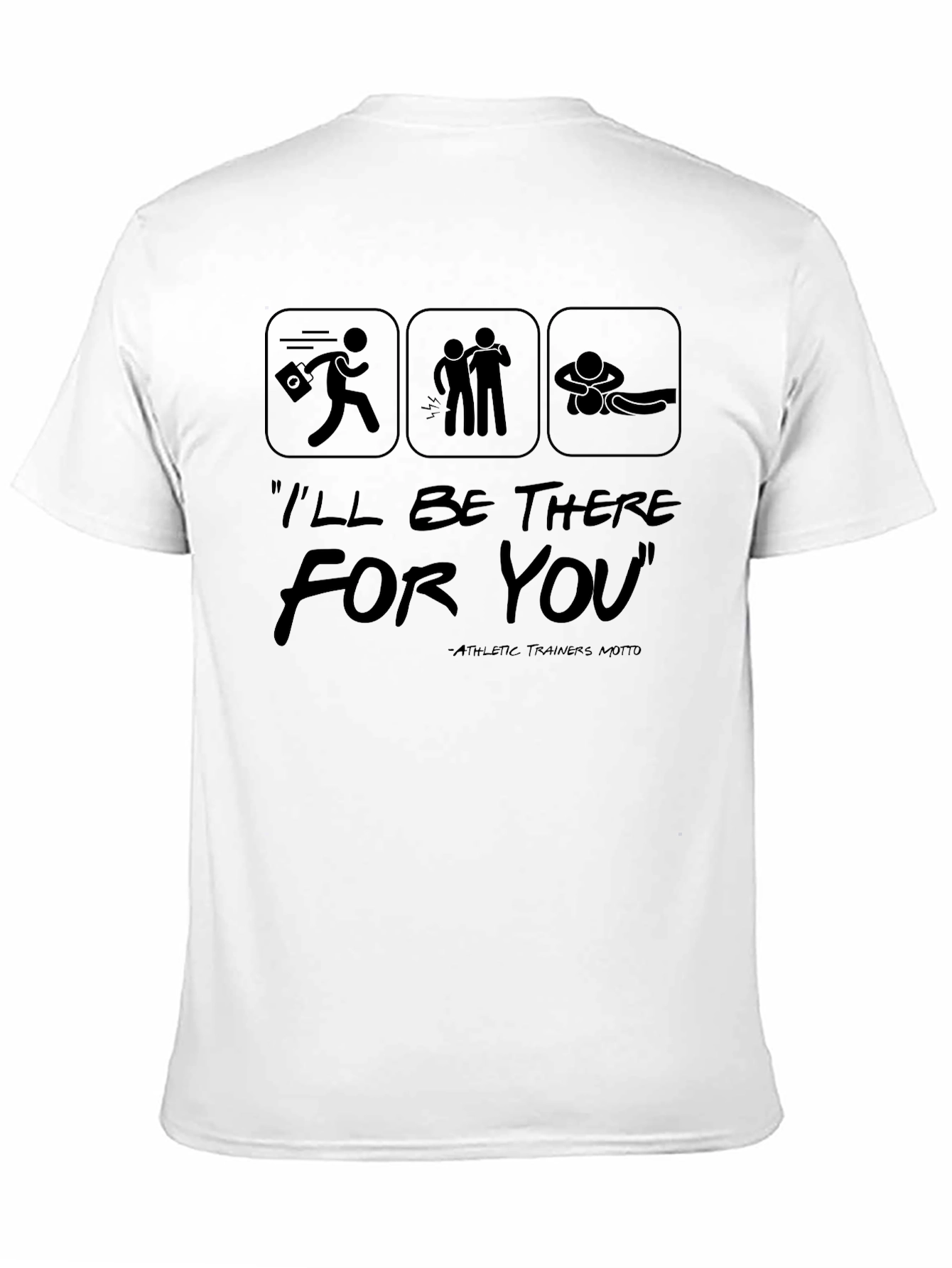 Ill Be There For You Athletic Trainer T-Shirt