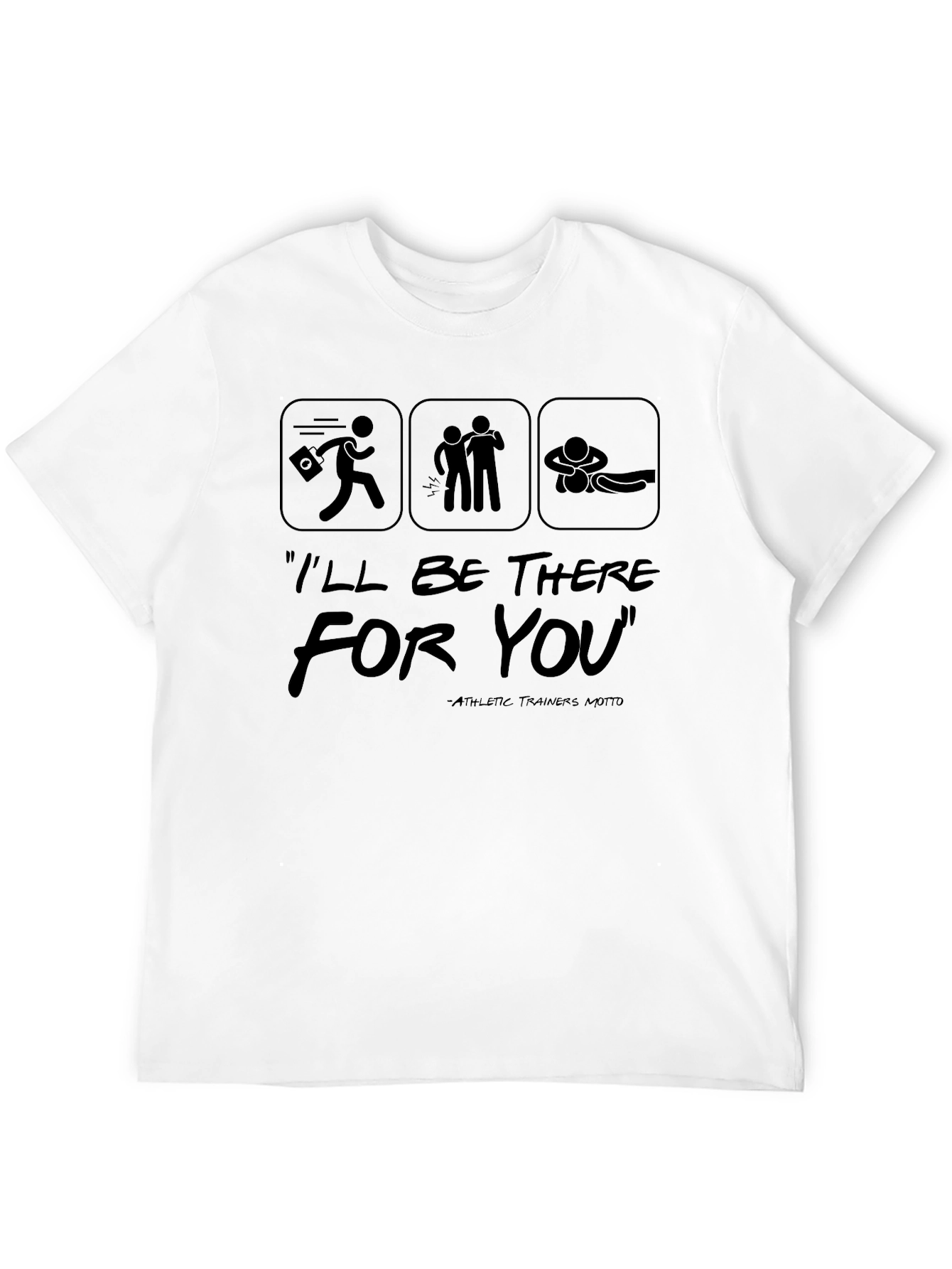 Ill Be There For You Athletic Trainer T-Shirt