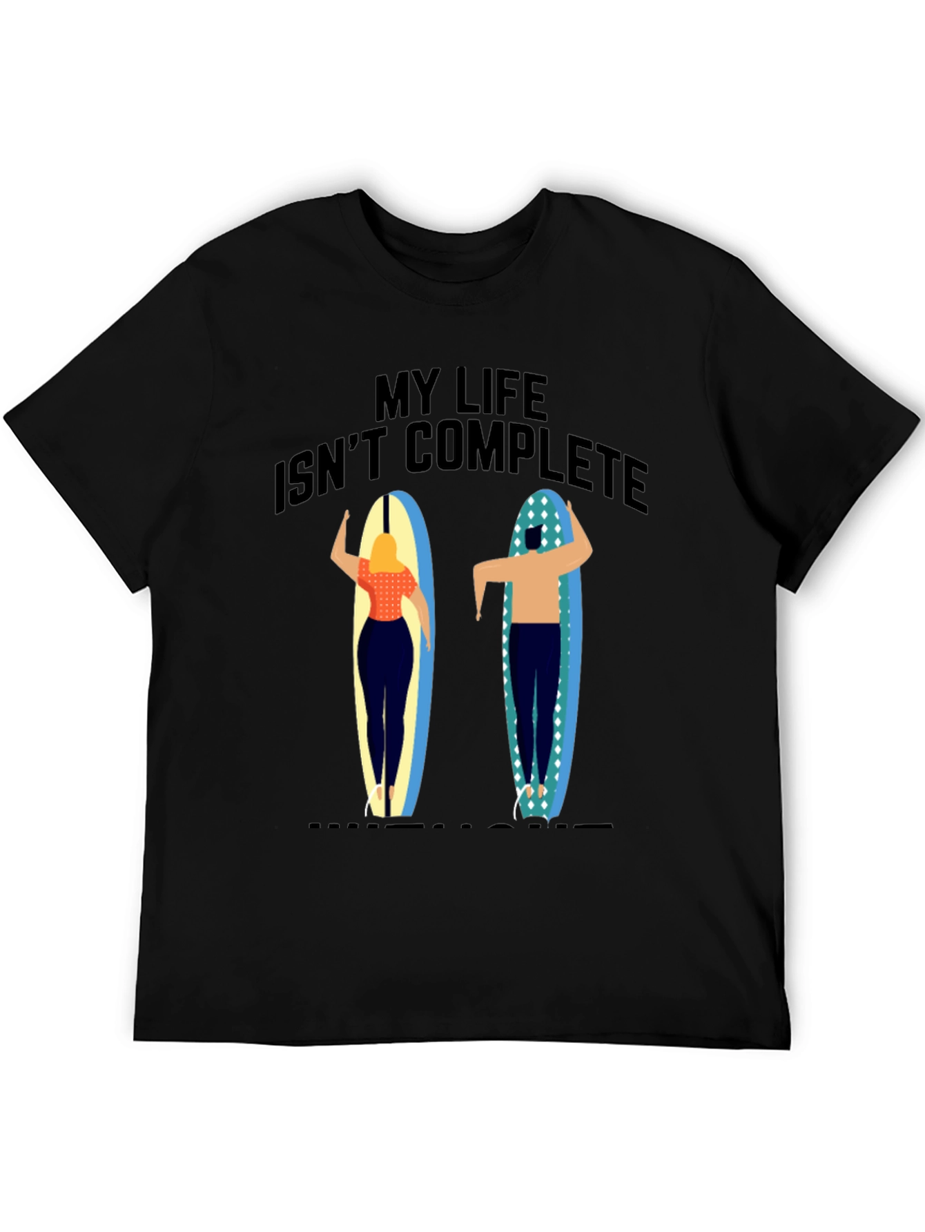 My Life Isnt Complete T-Shirt Surfer Design