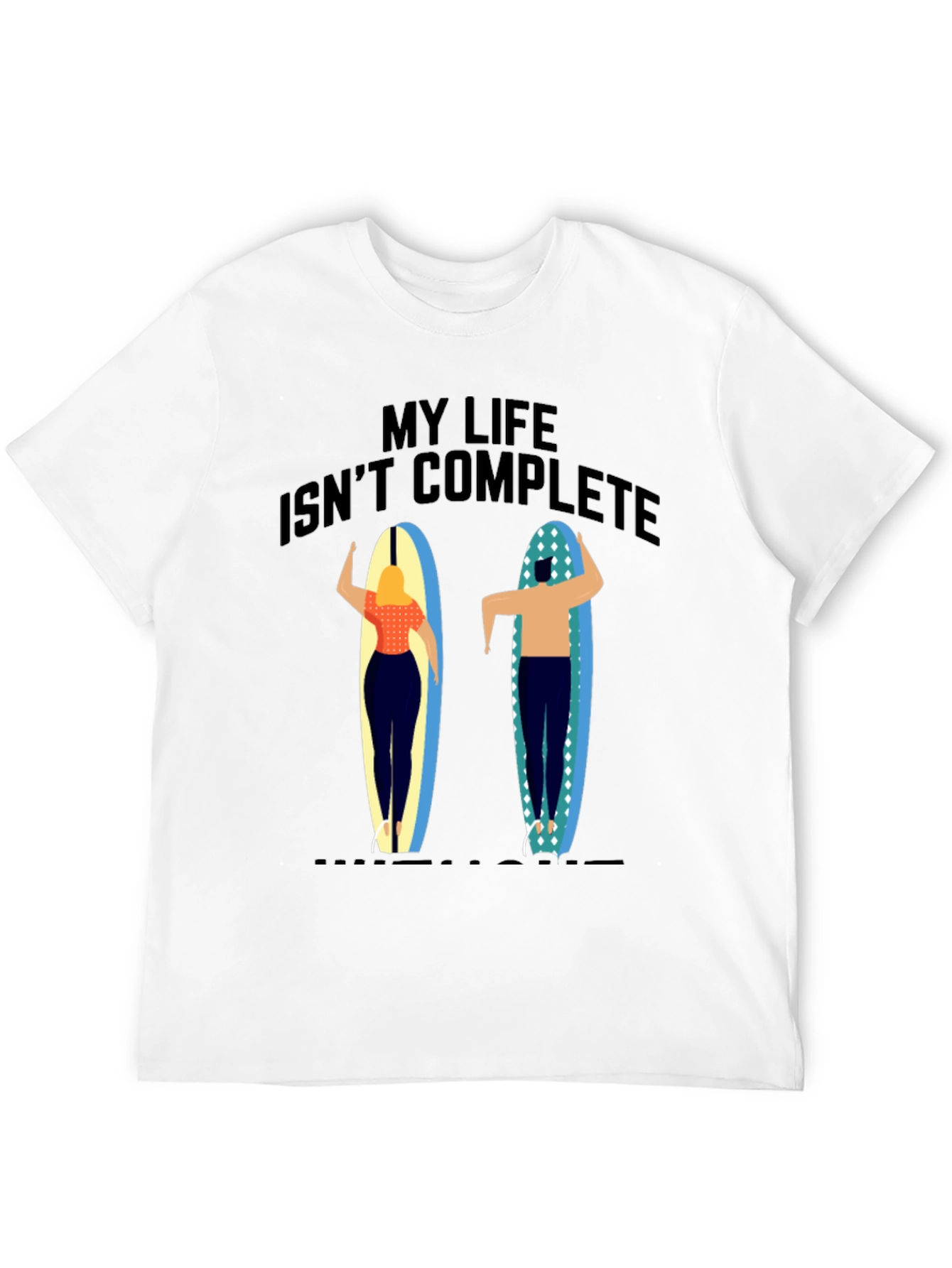 My Life Isnt Complete T-Shirt Surfer Design