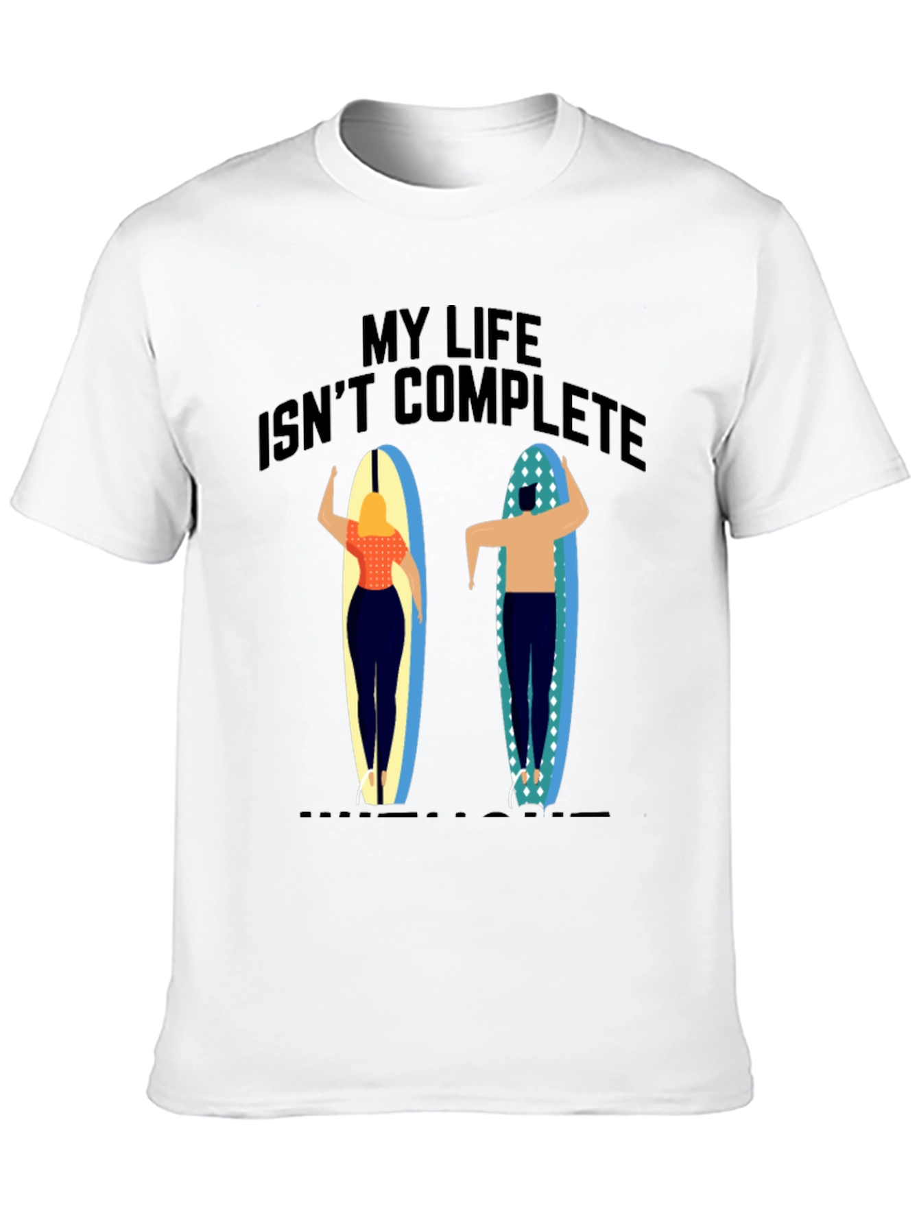 My Life Isnt Complete T-Shirt Surfer Design