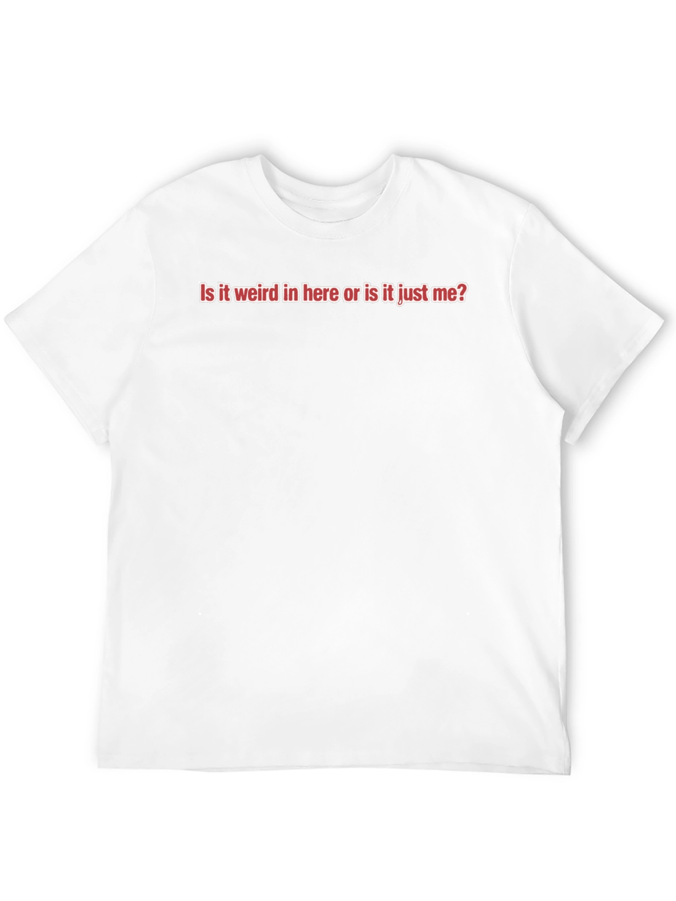 Funny Slogan Tee - Is it Weird In Here?
