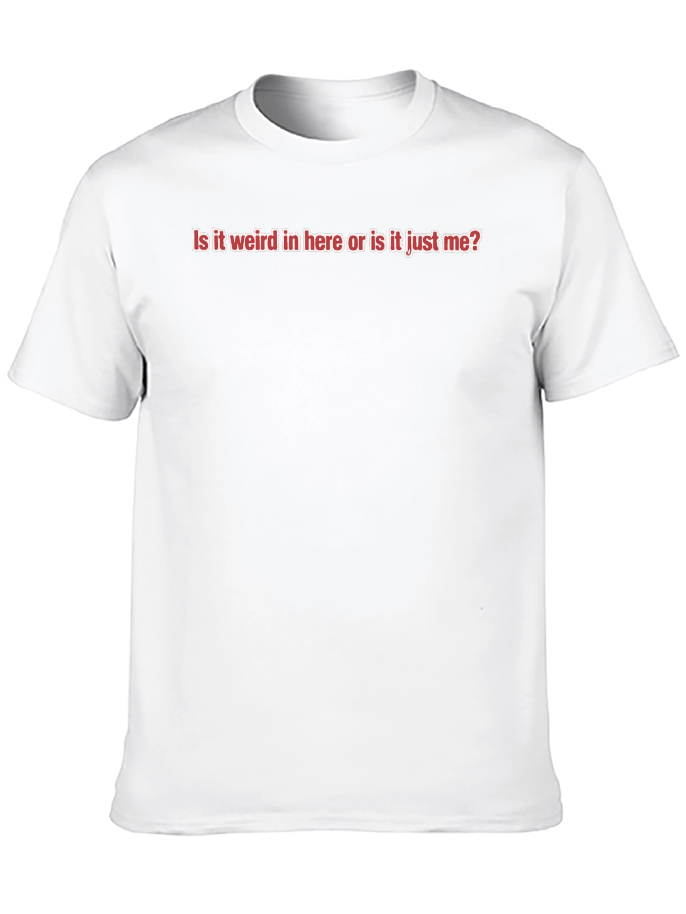 Funny Slogan Tee - Is it Weird In Here?