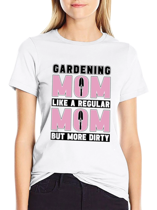 Gardening Mom T-Shirt - Dirty But Regular!