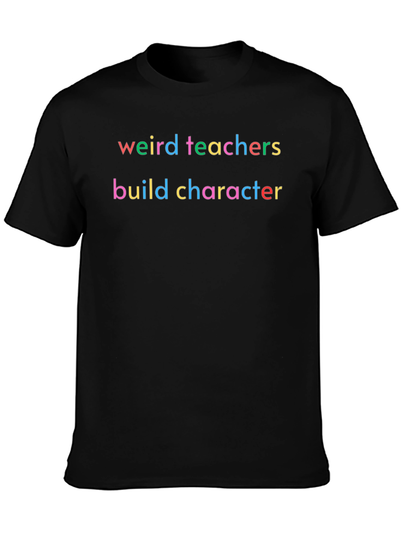 Weird Teachers Build Character T-Shirt