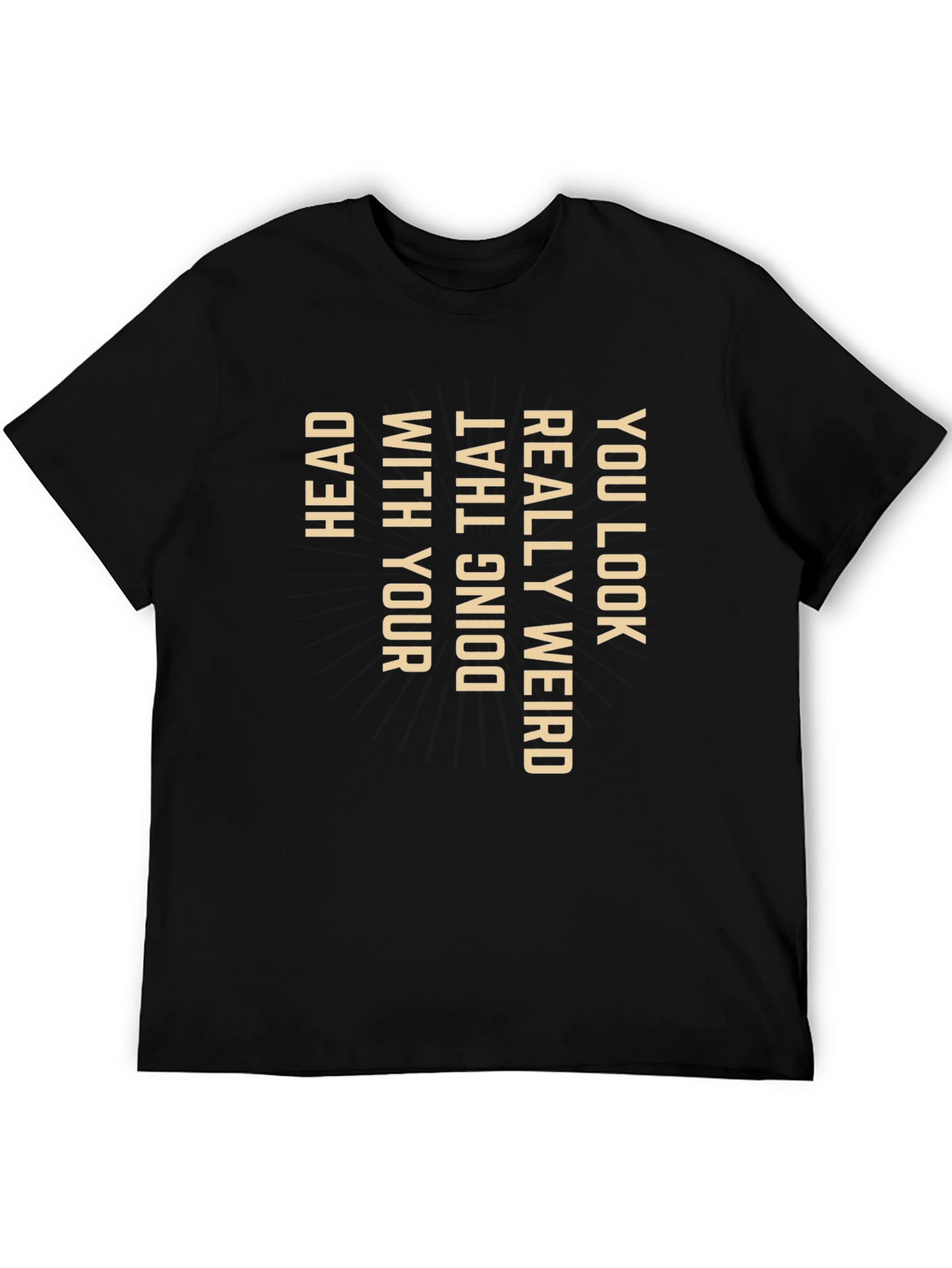 Funny Graphic Tee - You Look Weird