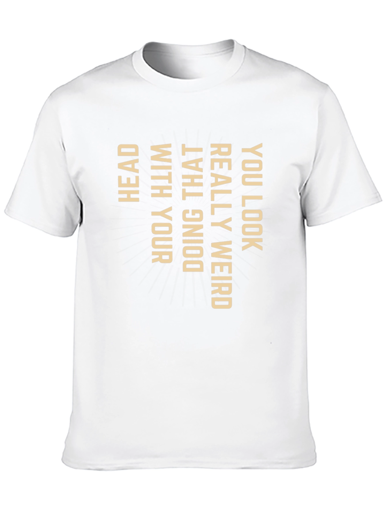 Funny Graphic Tee - You Look Weird