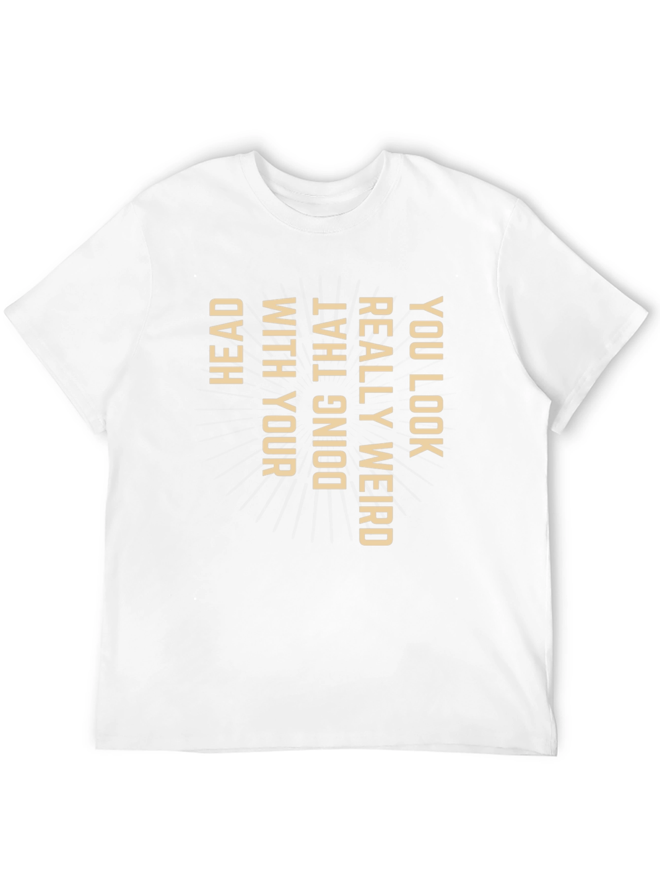 Funny Graphic Tee - You Look Weird