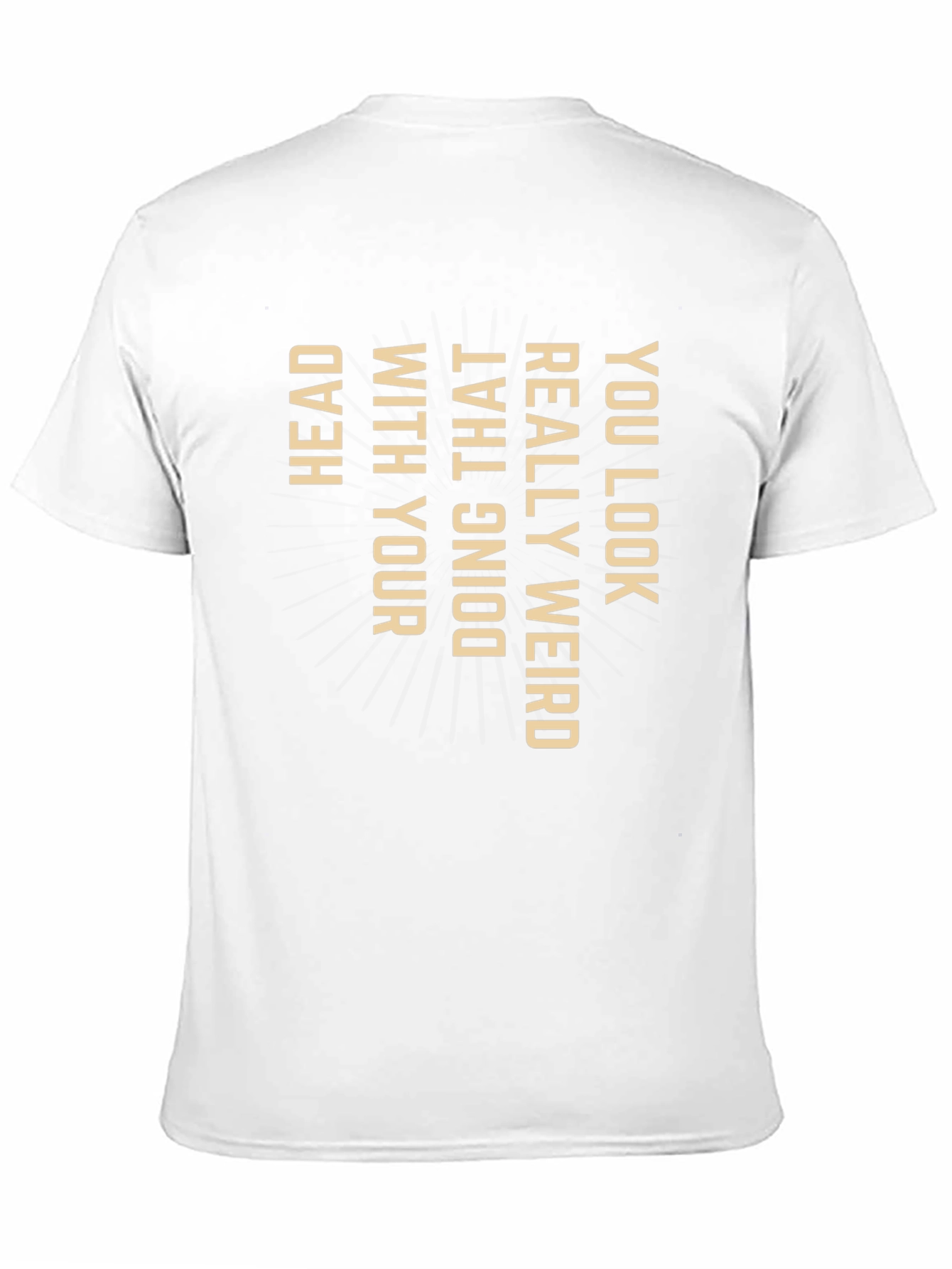 Funny Graphic Tee - You Look Weird