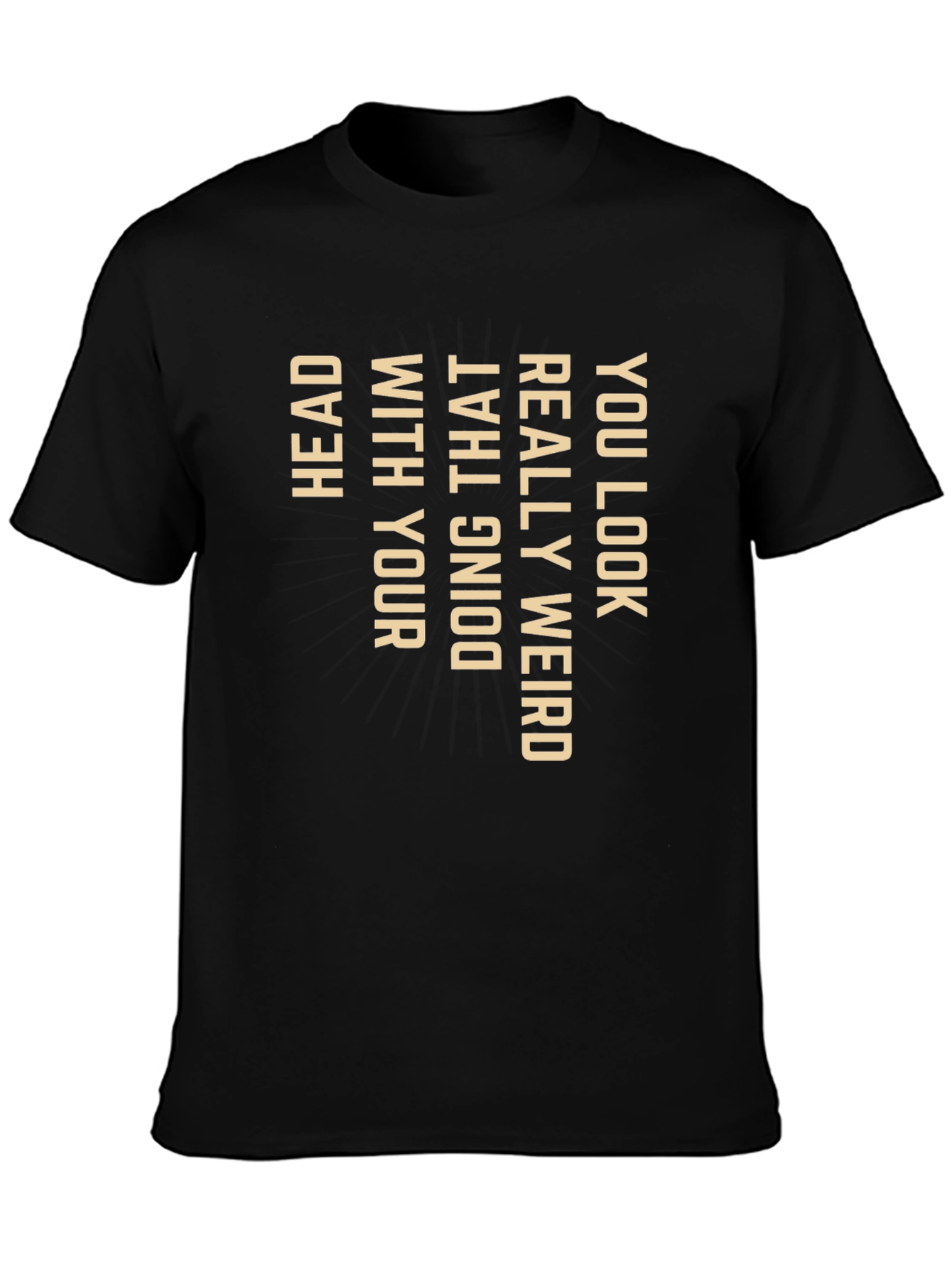 Funny Graphic Tee - You Look Weird