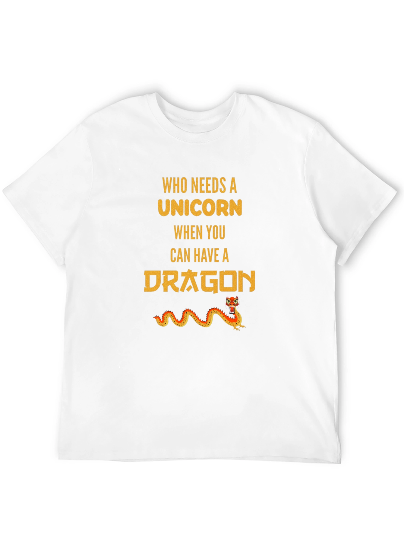 Who Needs Unicorn? Dragon T-Shirt