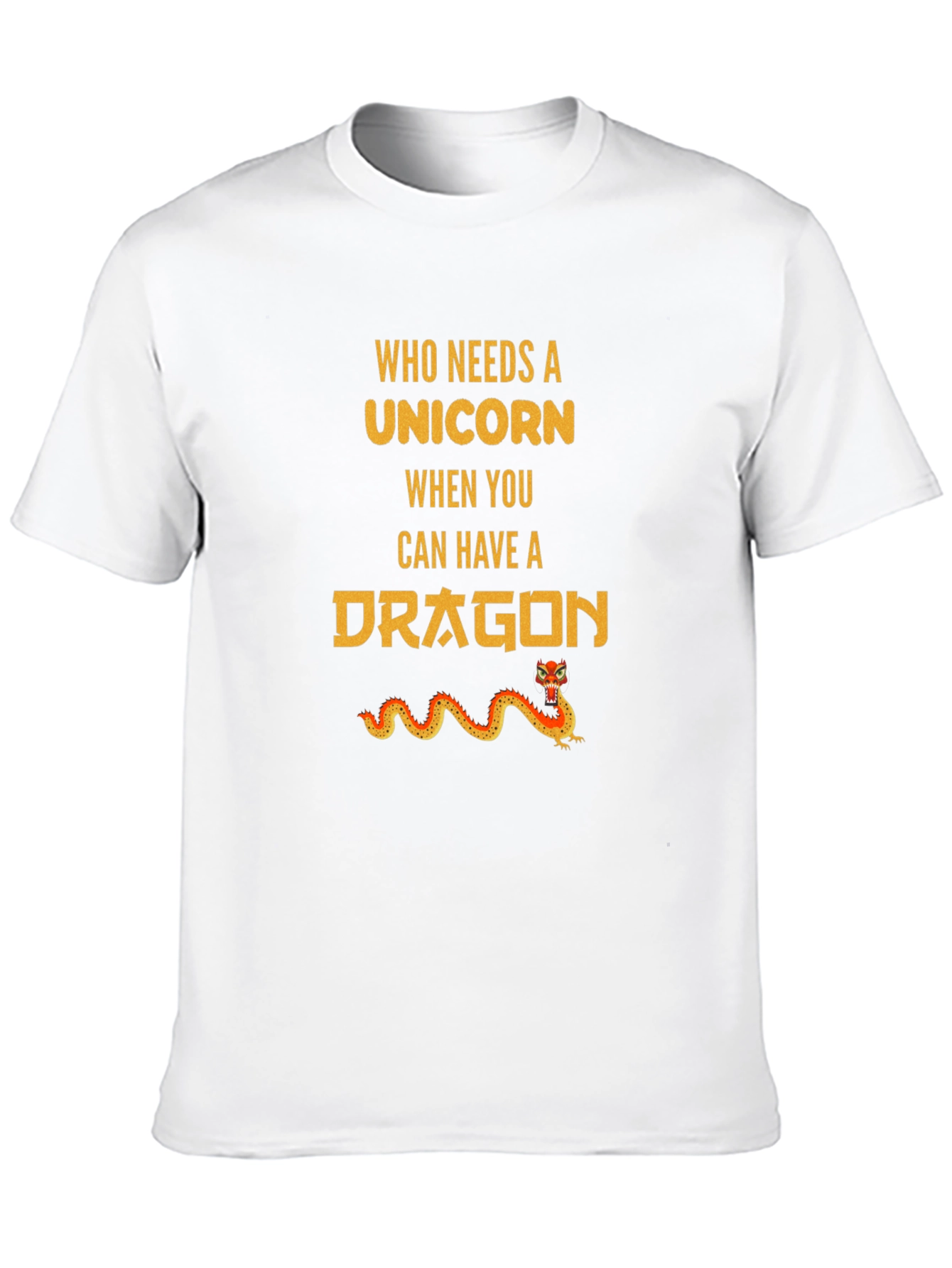 Who Needs Unicorn? Dragon T-Shirt