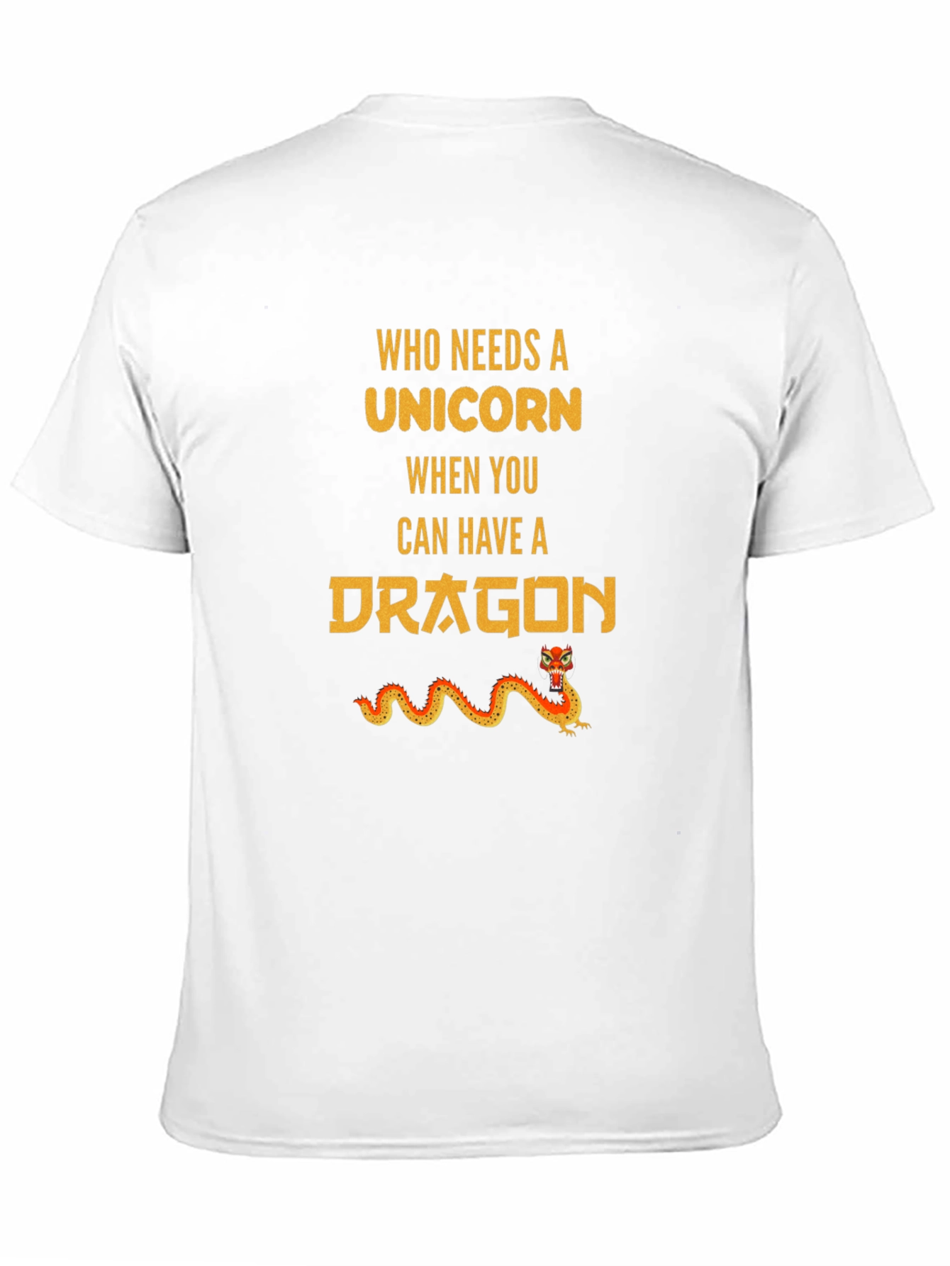 Who Needs Unicorn? Dragon T-Shirt