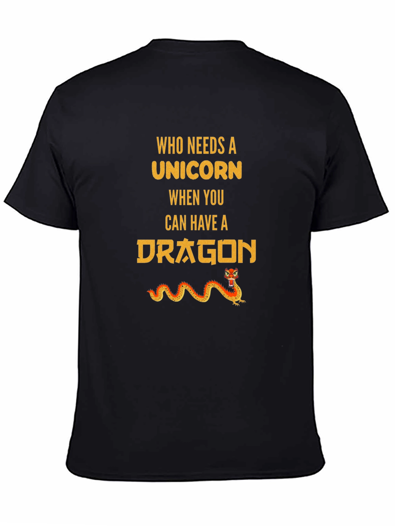 Who Needs Unicorn? Dragon T-Shirt