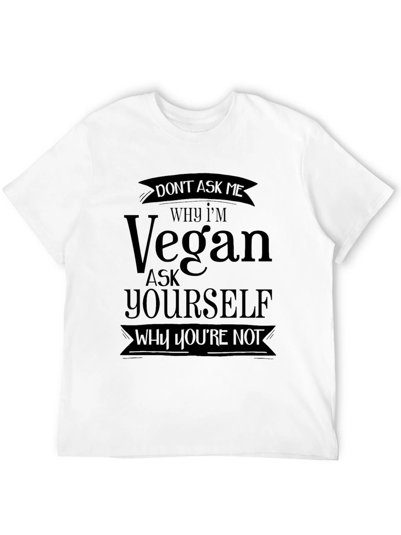 Vegan Statement T-Shirt - Why Youre Not?
