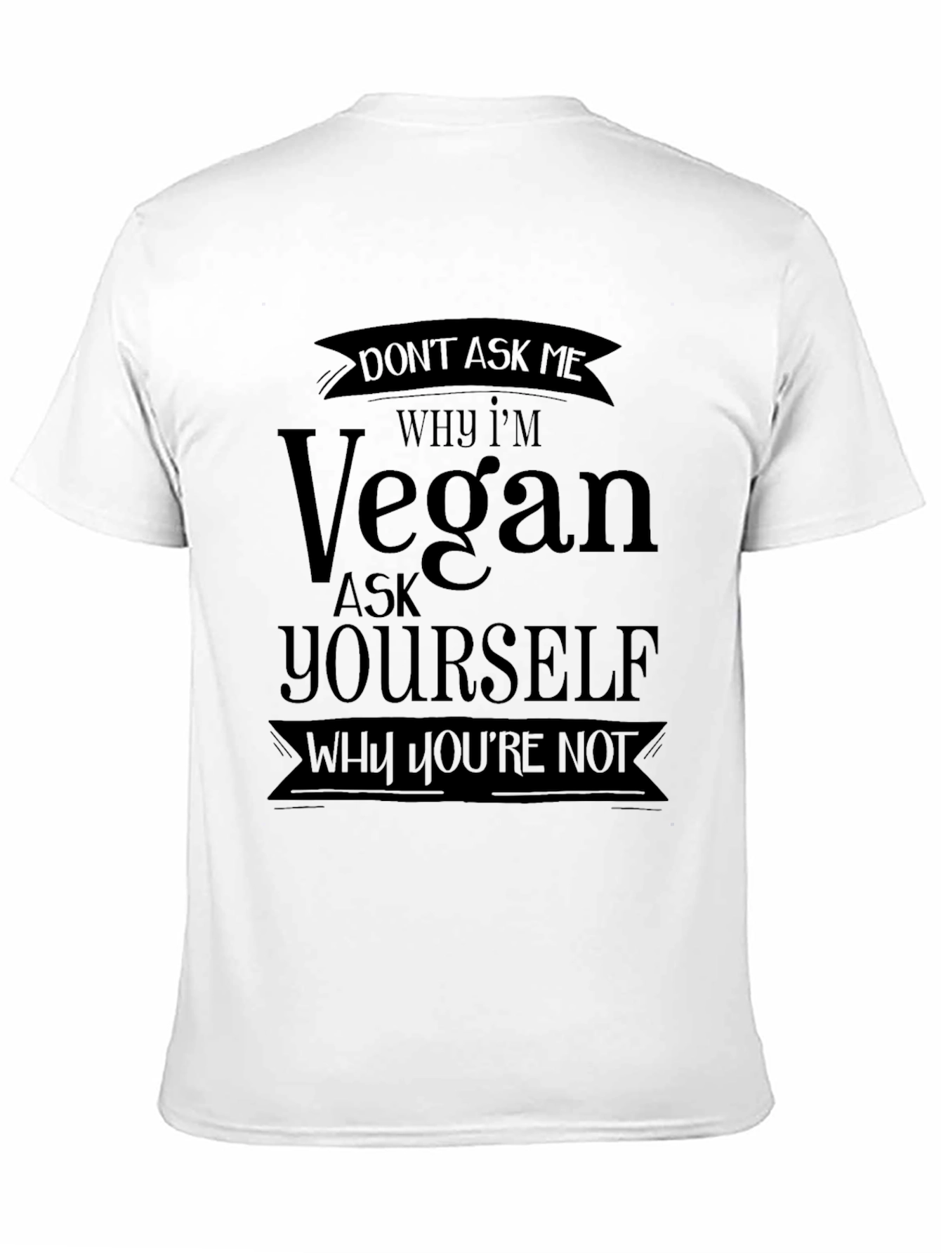 Vegan Statement T-Shirt - Why Youre Not?