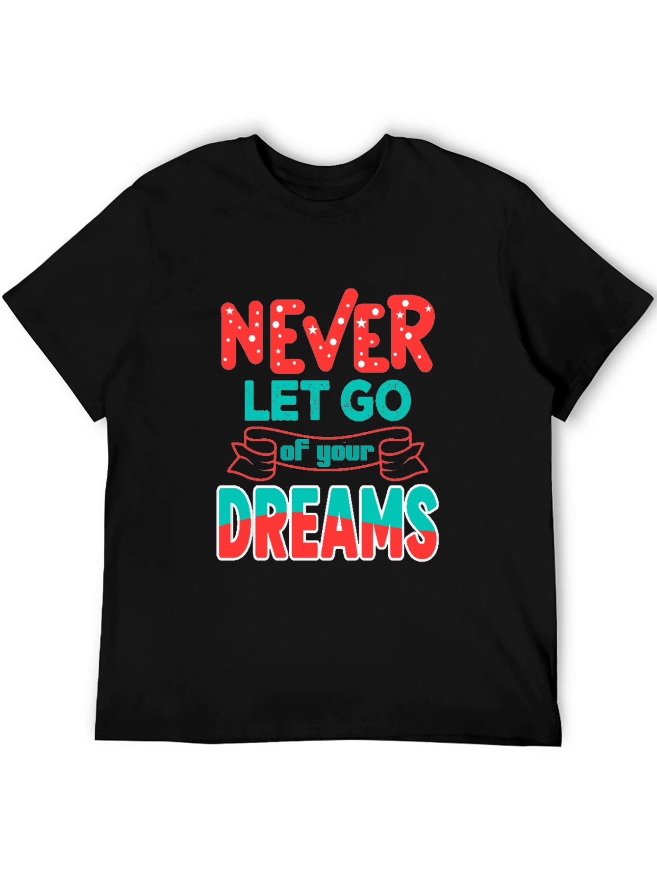 Never Let Go of Your Dreams T-Shirt