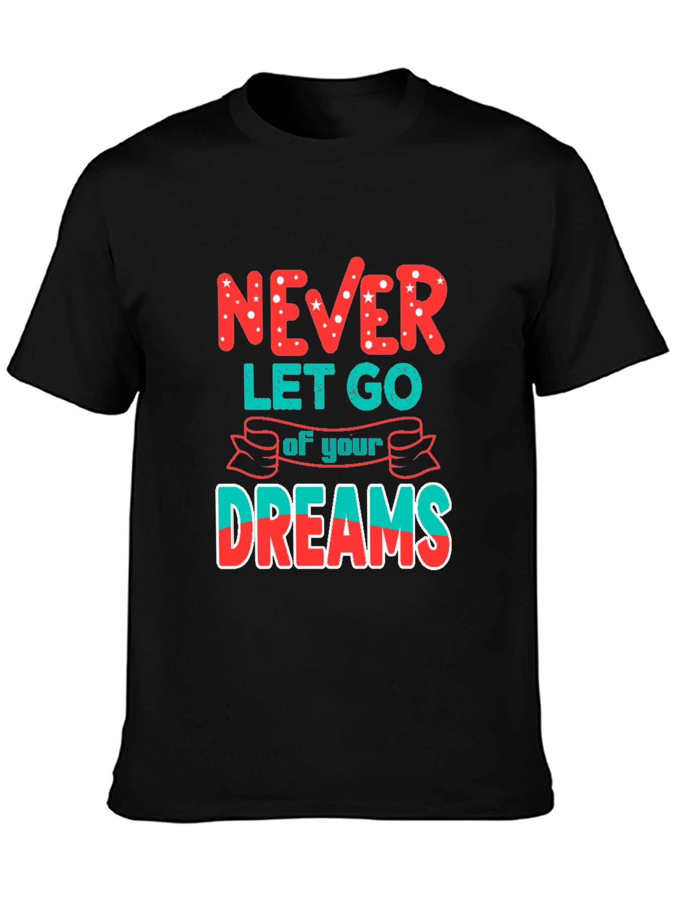 Never Let Go of Your Dreams T-Shirt