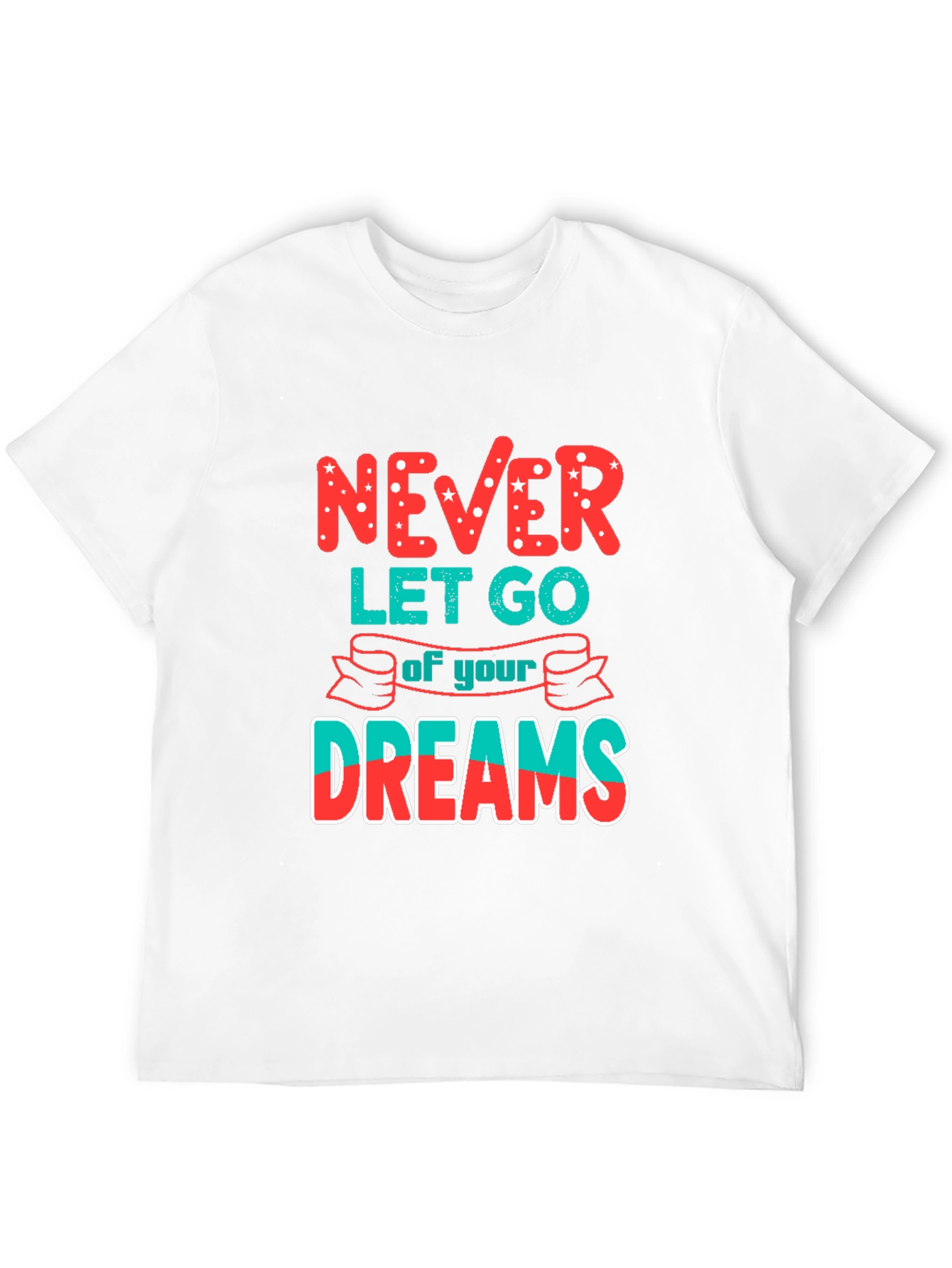 Never Let Go of Your Dreams T-Shirt