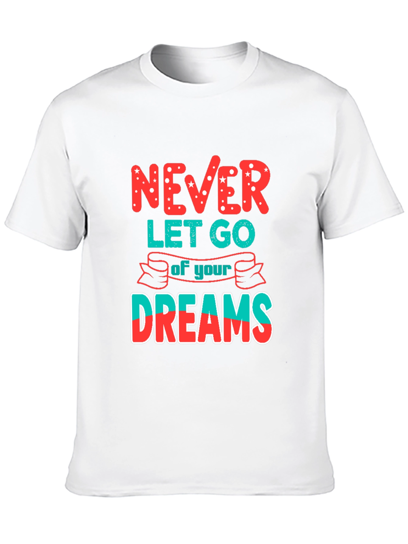 Never Let Go of Your Dreams T-Shirt