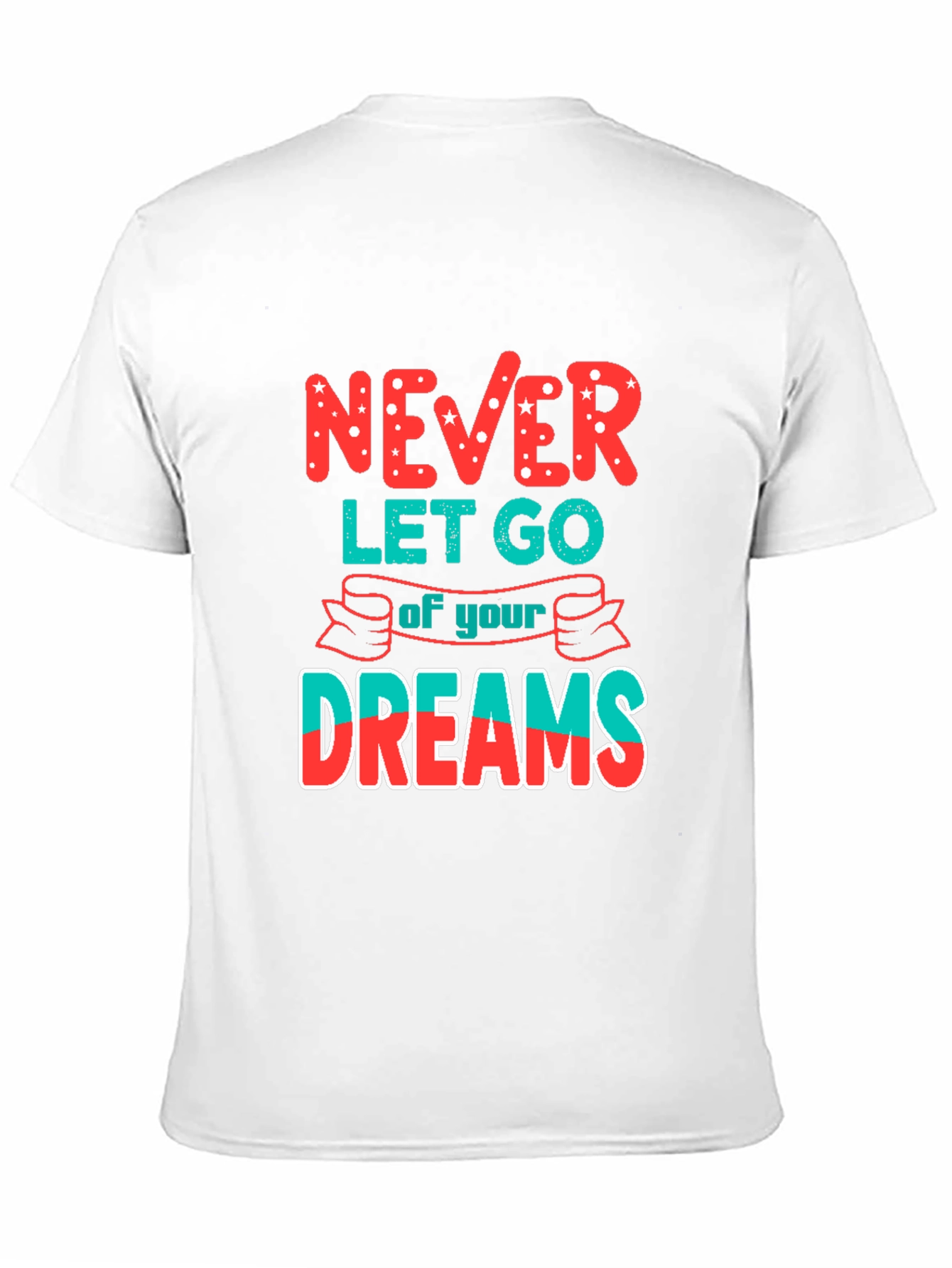 Never Let Go of Your Dreams T-Shirt