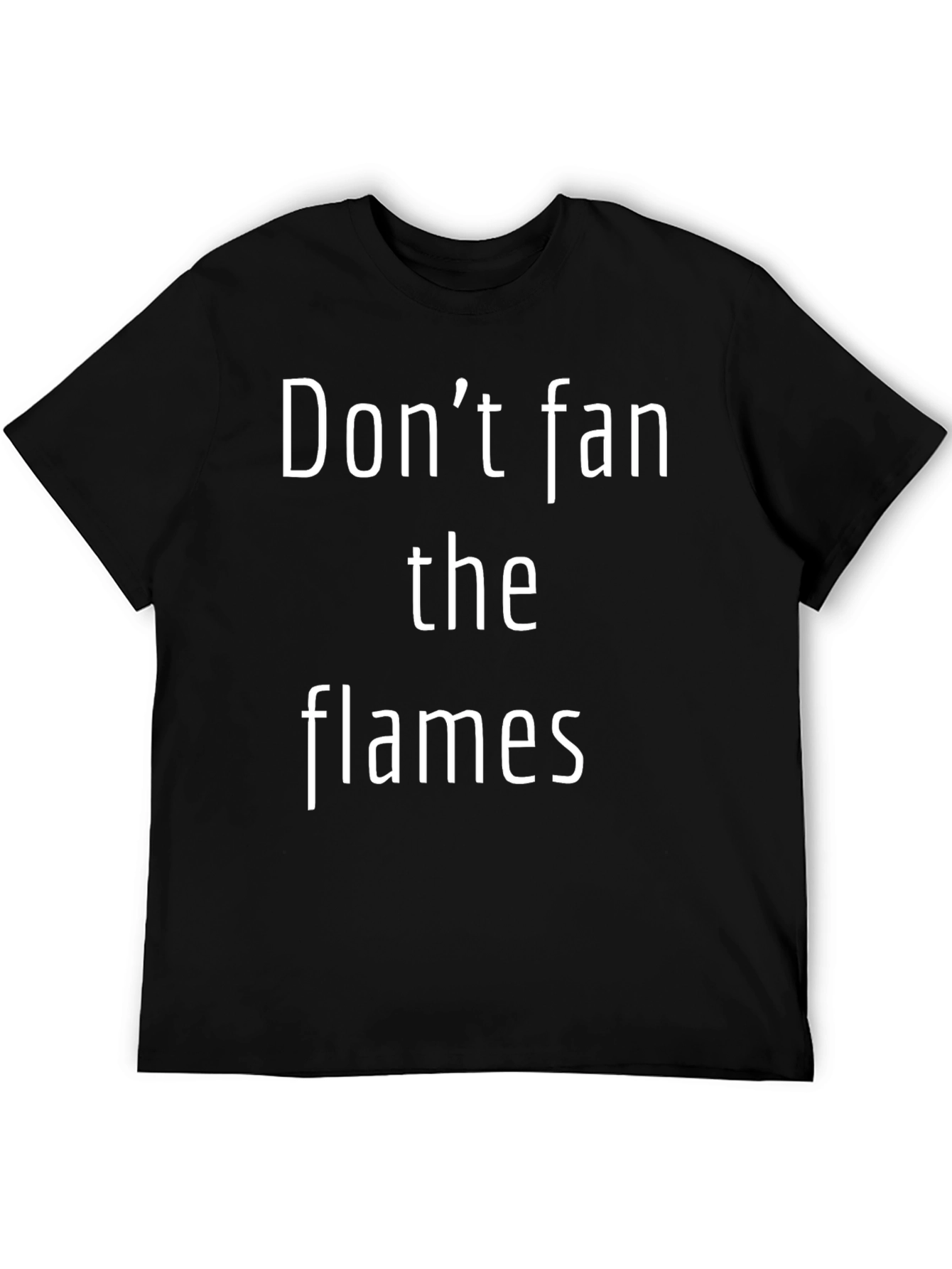 Dont Fan the Flames T-Shirt