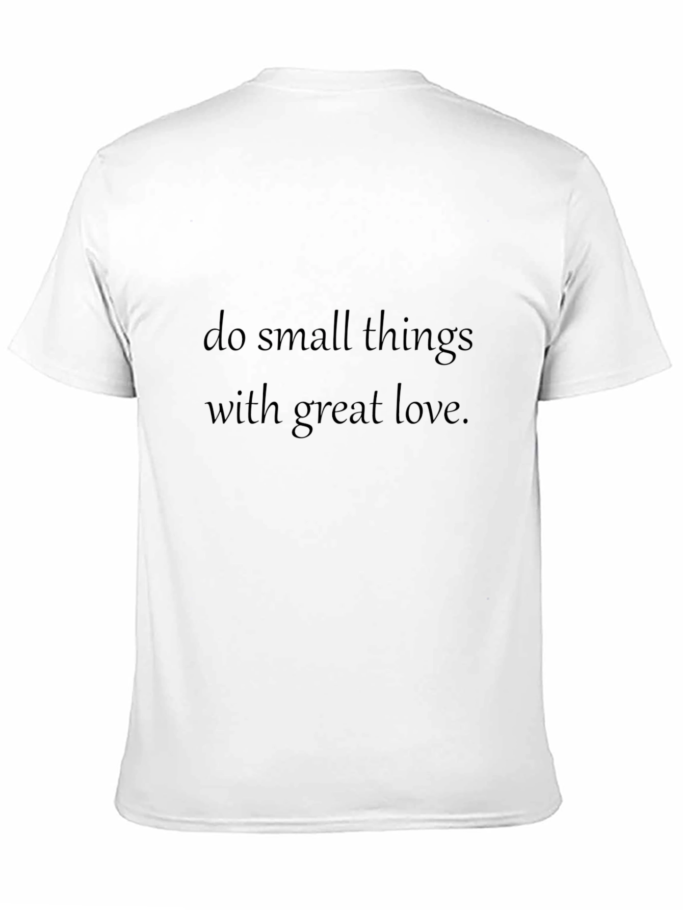 Inspirational Quote T-Shirt: Do Small Things with Great Love