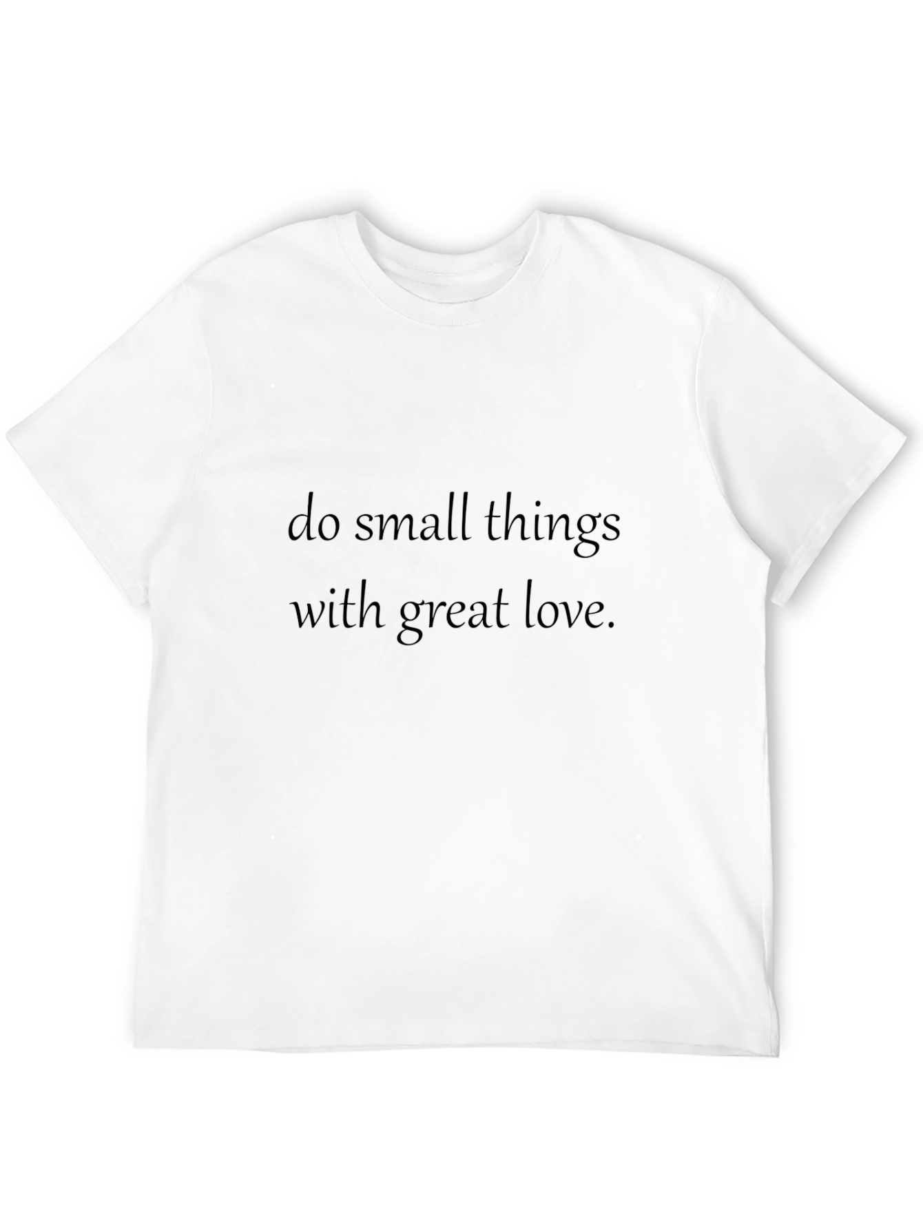 Inspirational Quote T-Shirt: Do Small Things with Great Love