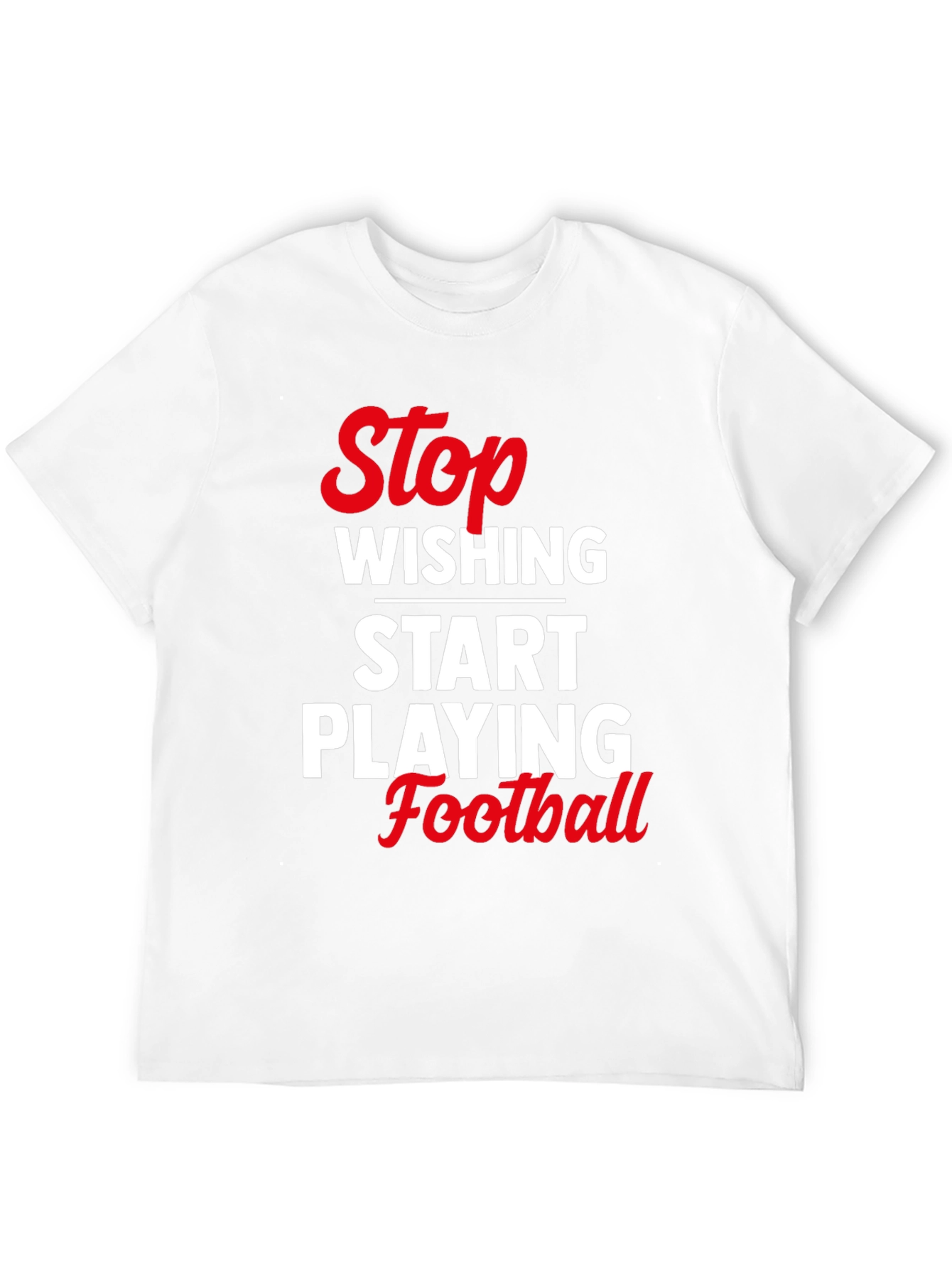 Stop Wishing Start Playing Football T-Shirt