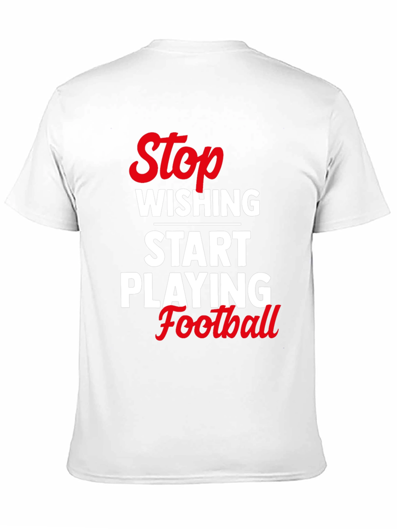 Stop Wishing Start Playing Football T-Shirt