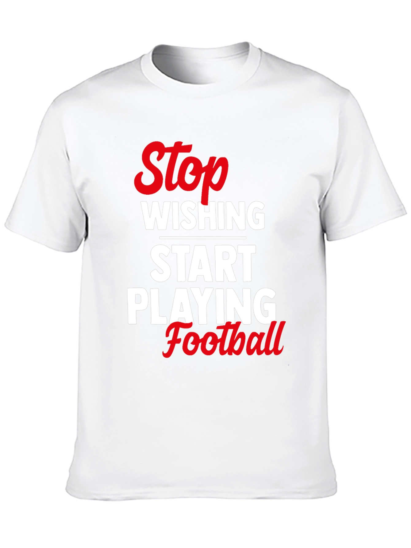 Stop Wishing Start Playing Football T-Shirt
