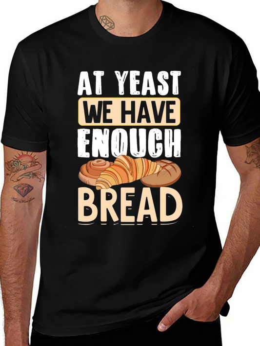 At Yeast We Have Enough Bread T-Shirt