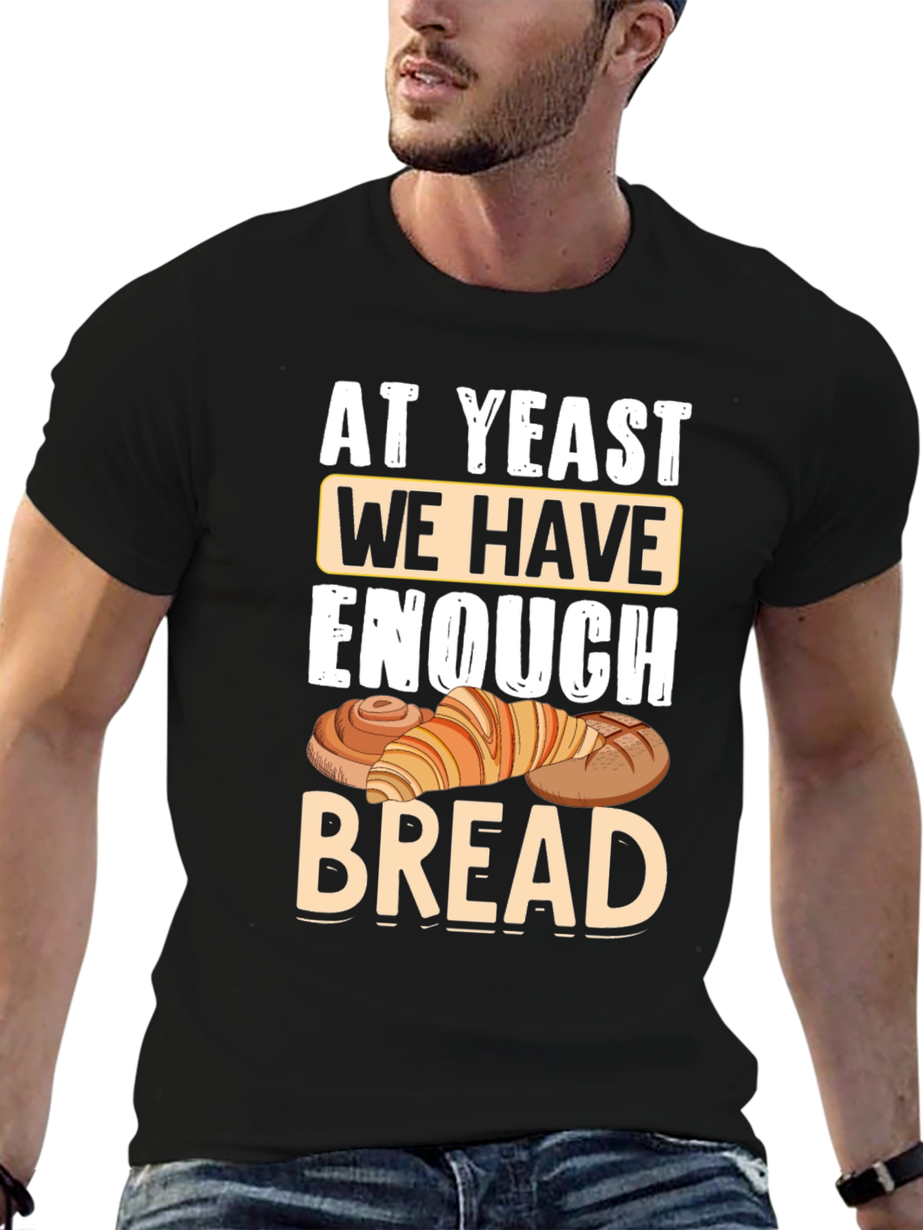At Yeast We Have Enough Bread T-Shirt