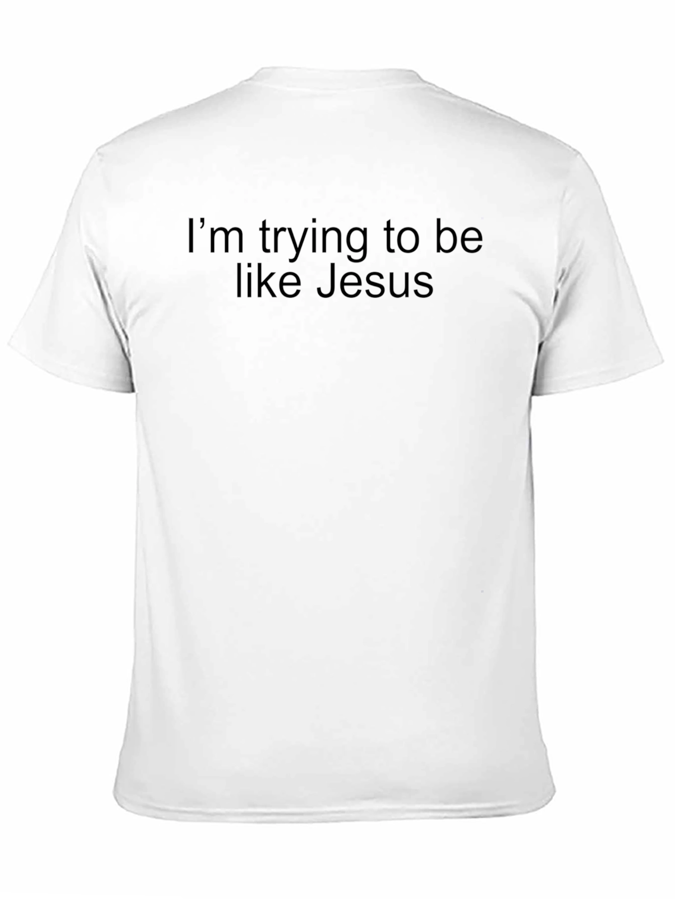 Im Trying to Be Like Jesus T-Shirt