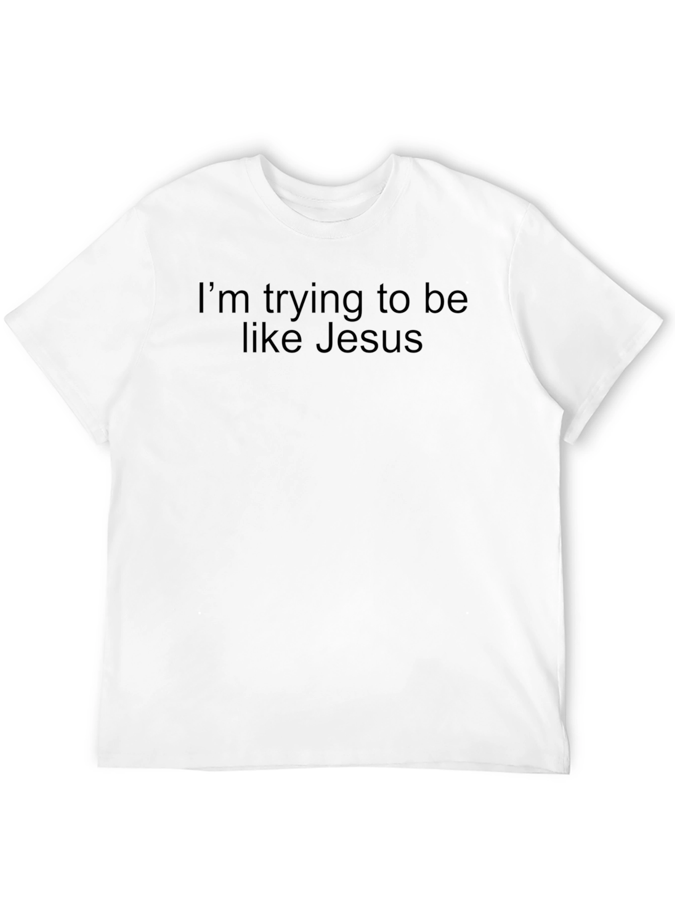 Im Trying to Be Like Jesus T-Shirt