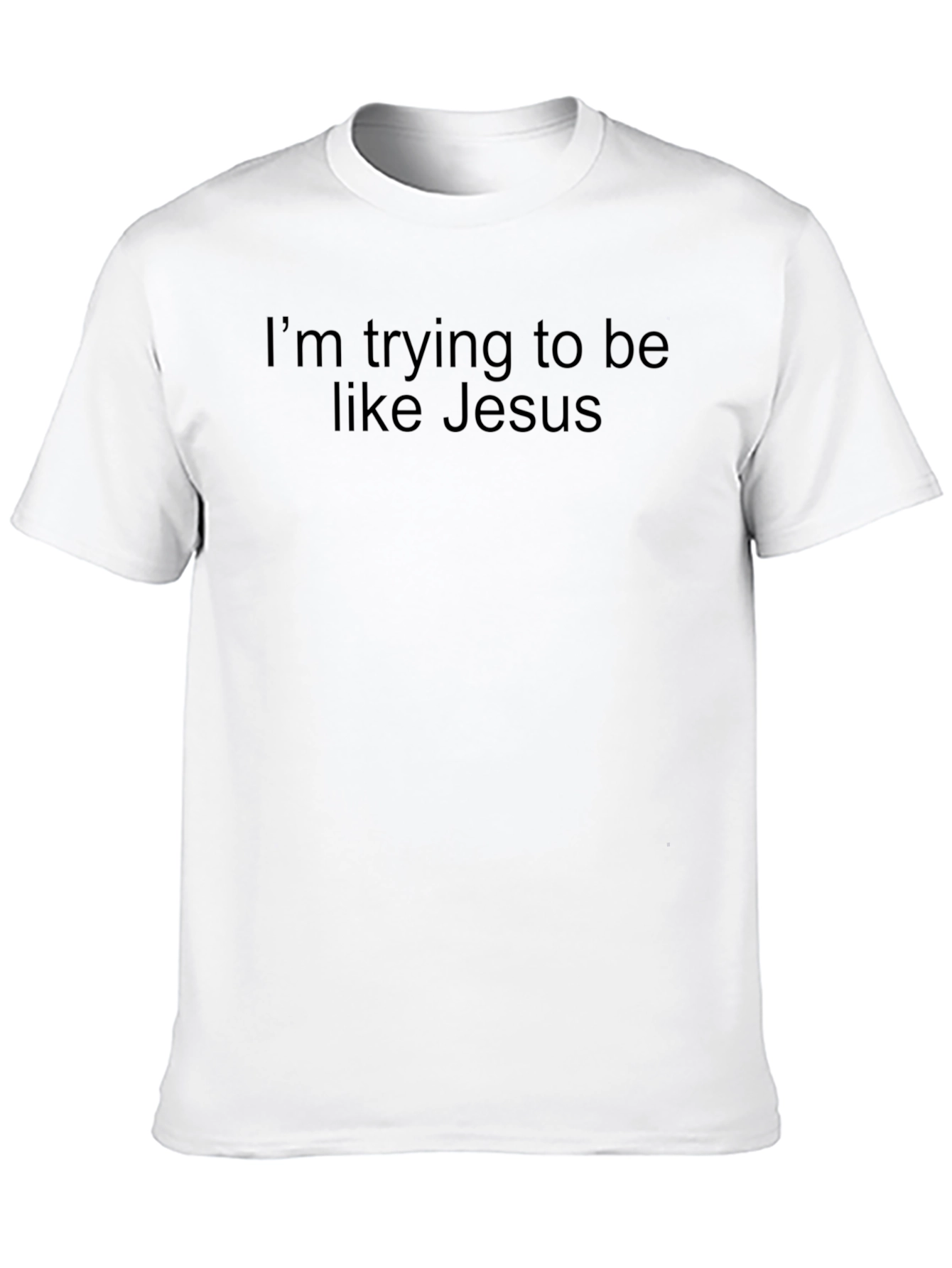 Im Trying to Be Like Jesus T-Shirt
