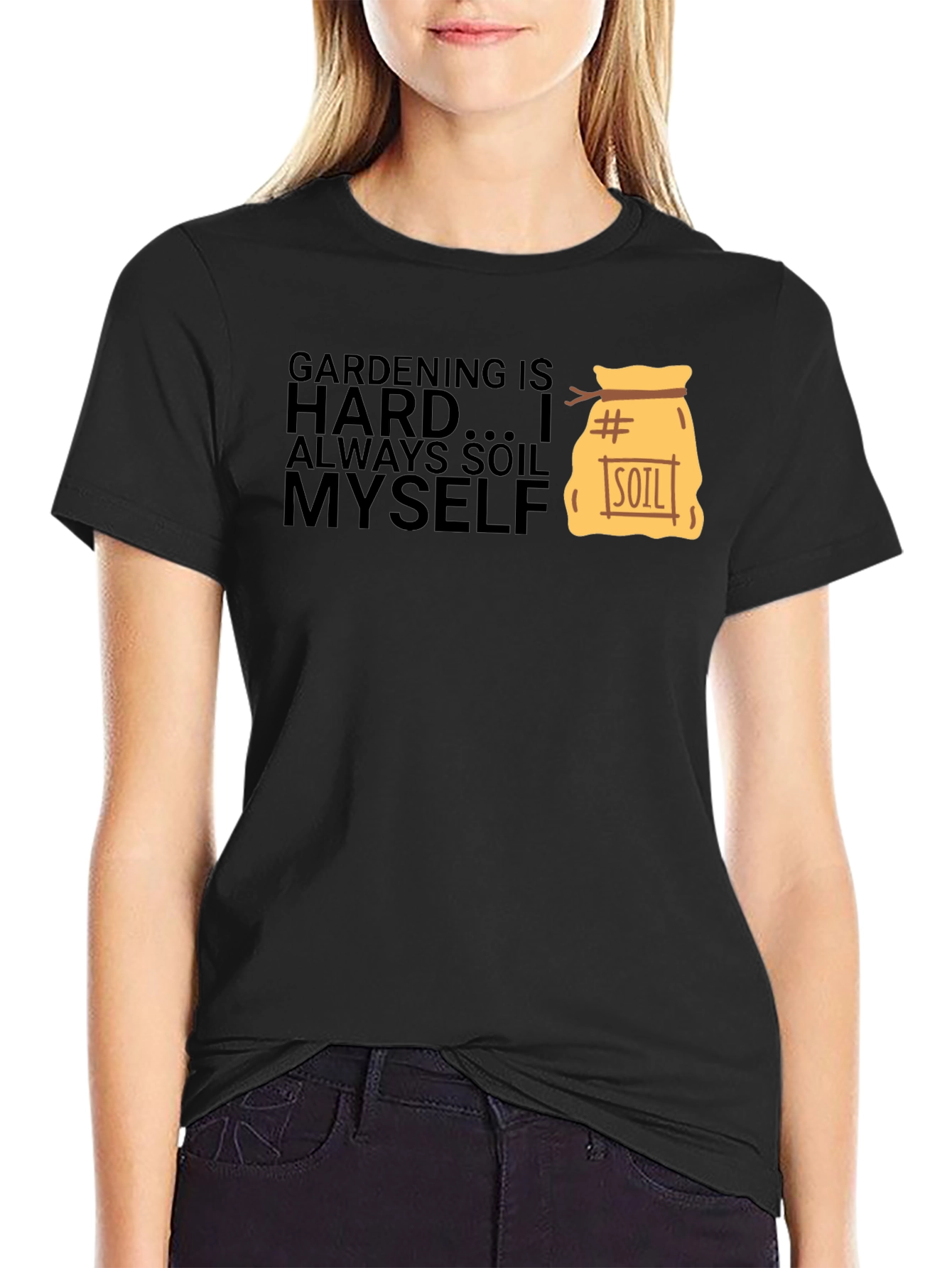 Gardening is Hard T-Shirt - Soil Myself