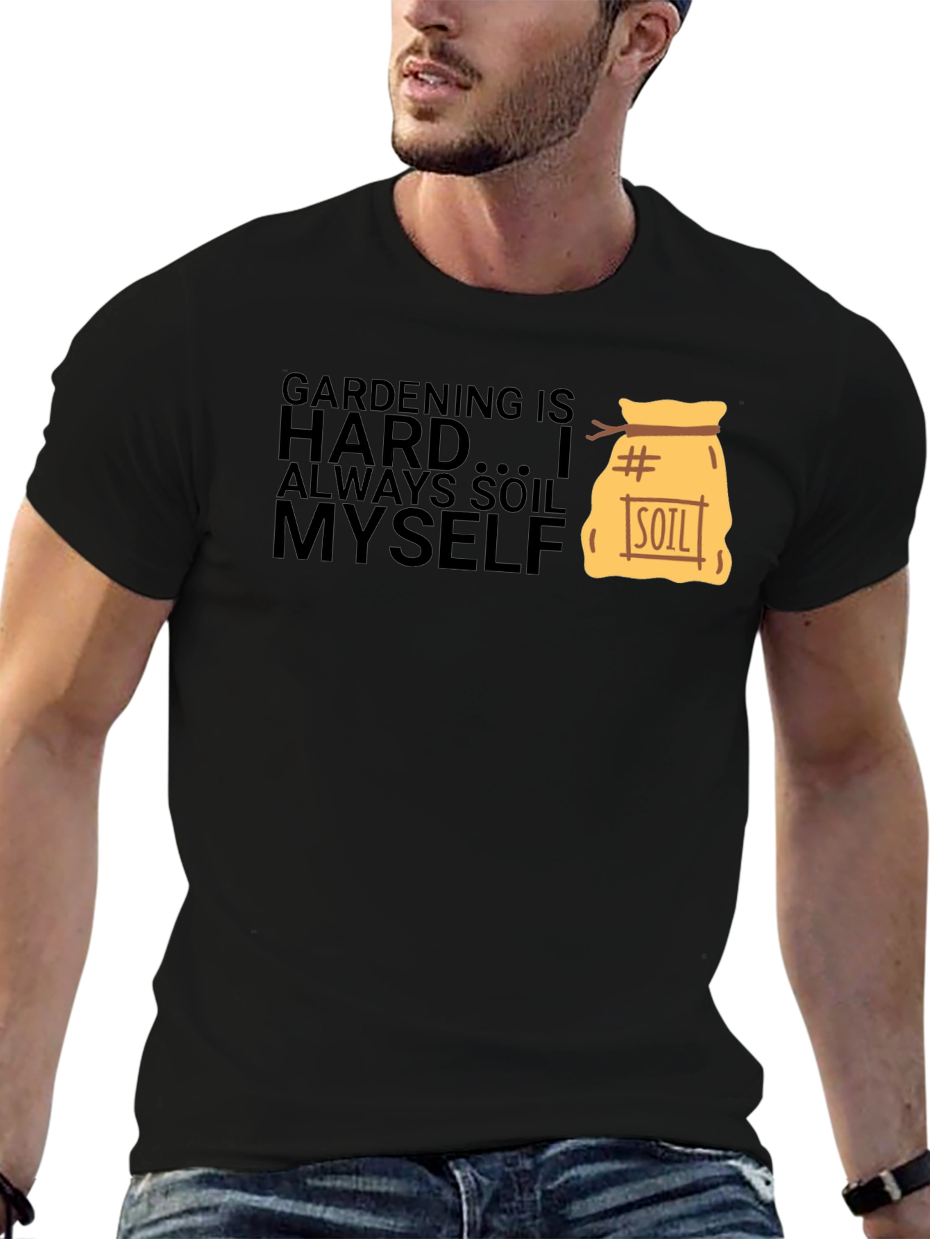 Gardening is Hard T-Shirt - Soil Myself