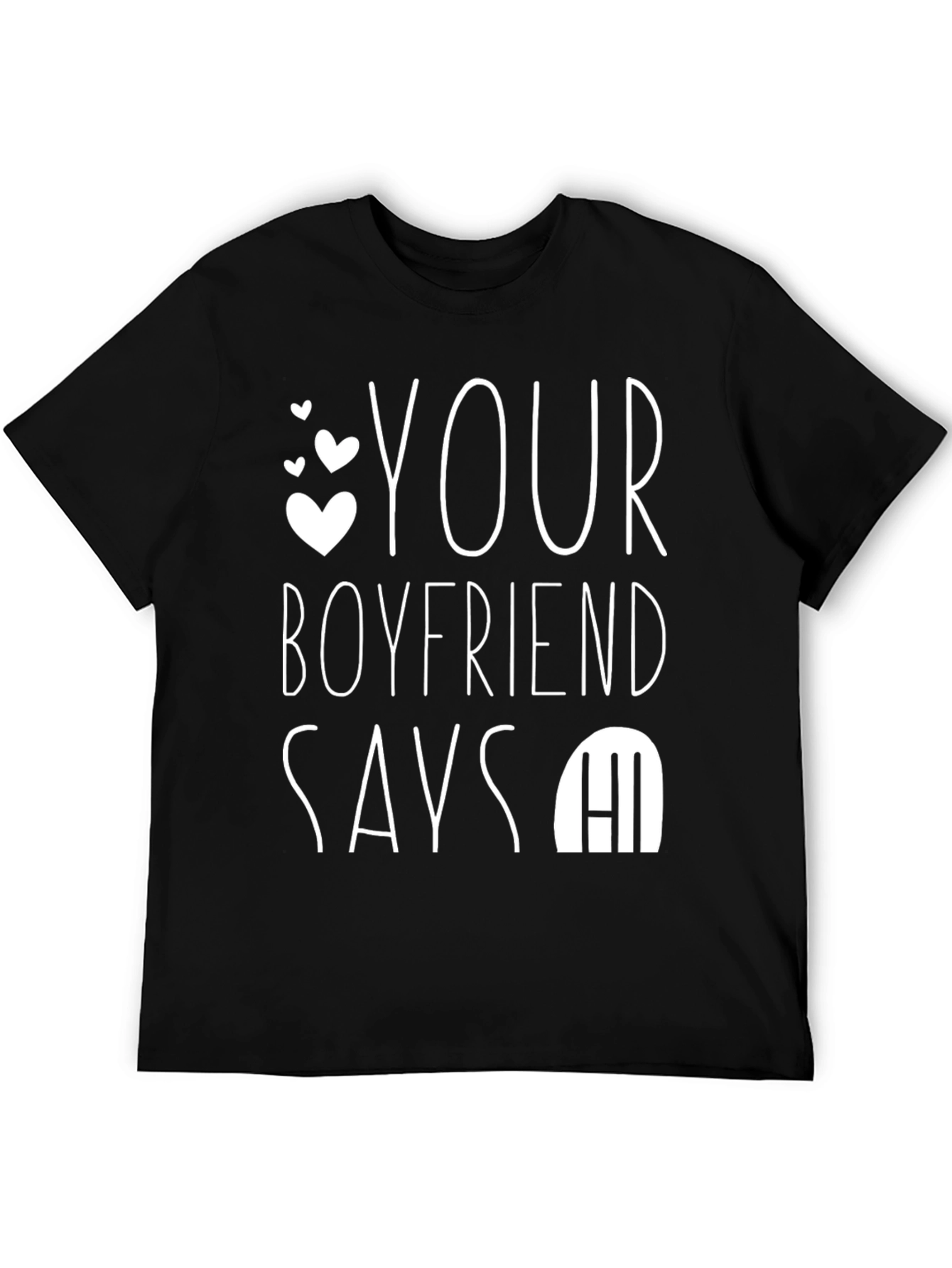 Your Boyfriend Says Hi T-Shirt - Funny Novelty Tee