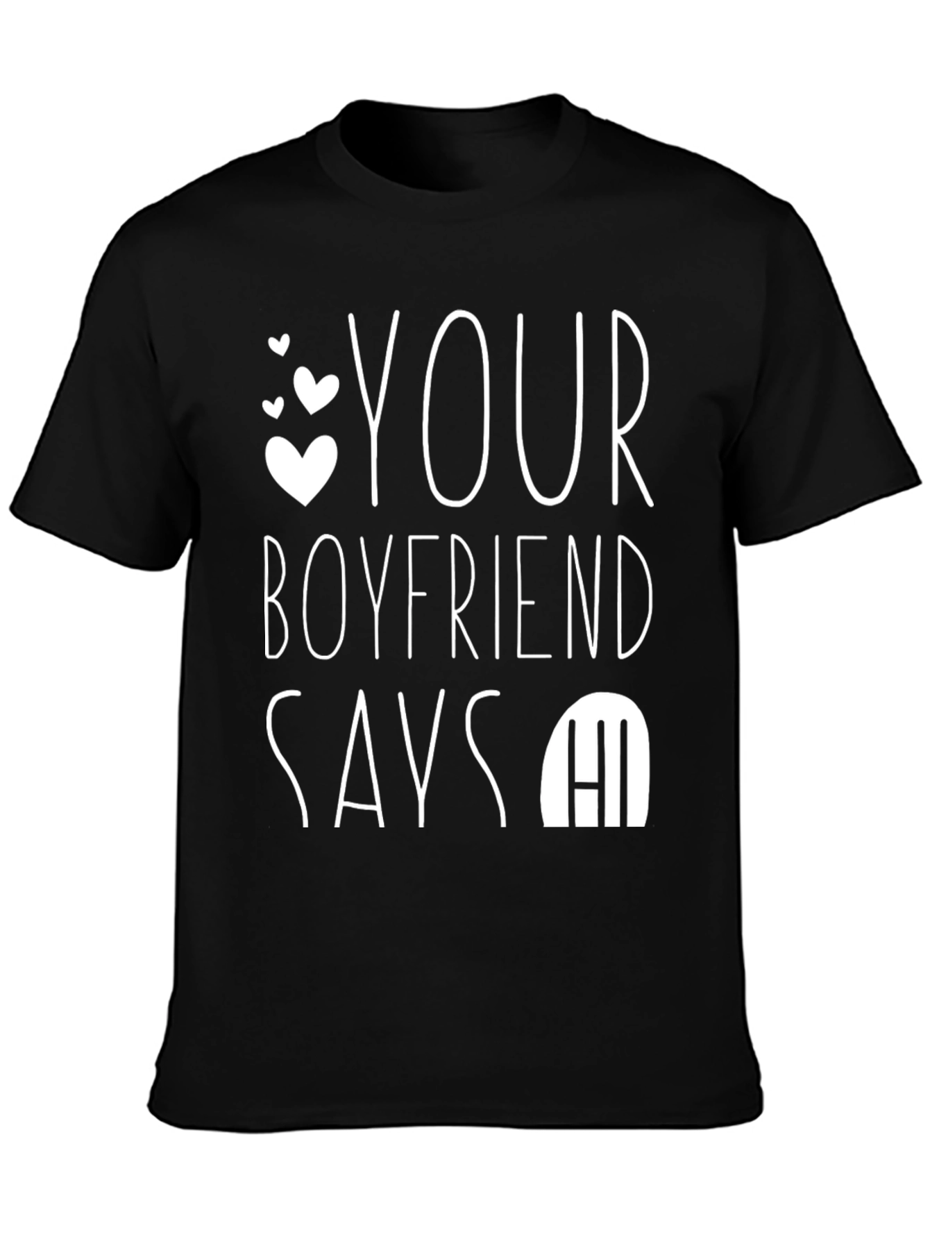 Your Boyfriend Says Hi T-Shirt - Funny Novelty Tee