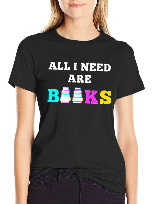 All I Need are Books T-Shirt