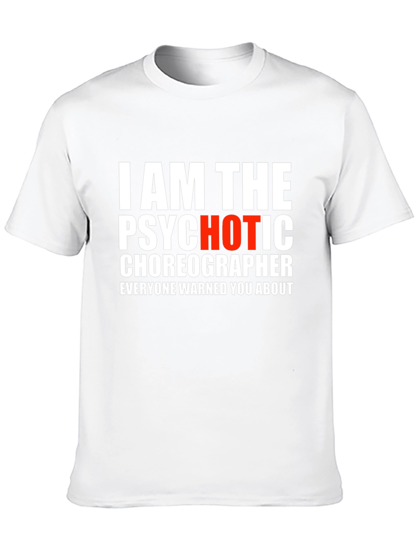 Psychotic Choreographer T-Shirt - Funny Dance Tee