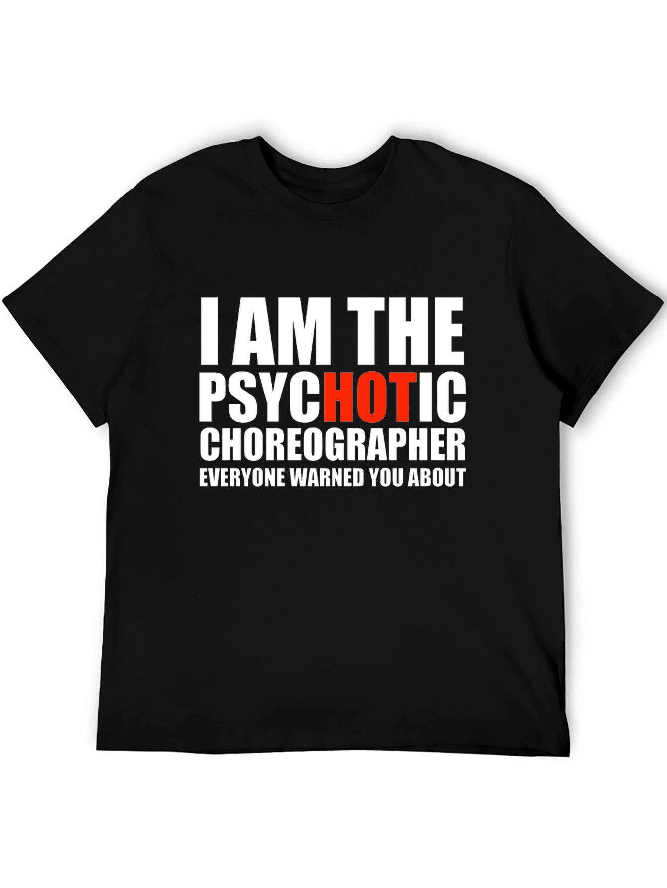 Psychotic Choreographer T-Shirt - Funny Dance Tee