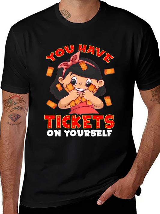 You Have Tickets On Yourself Graphic Tee