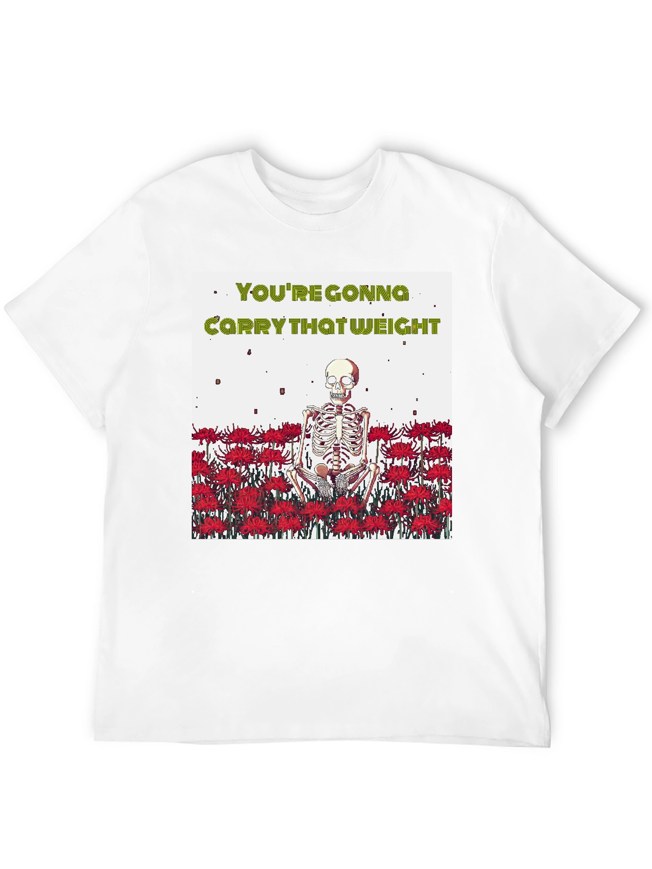 Youre Gonna Carry That Weight T-Shirt