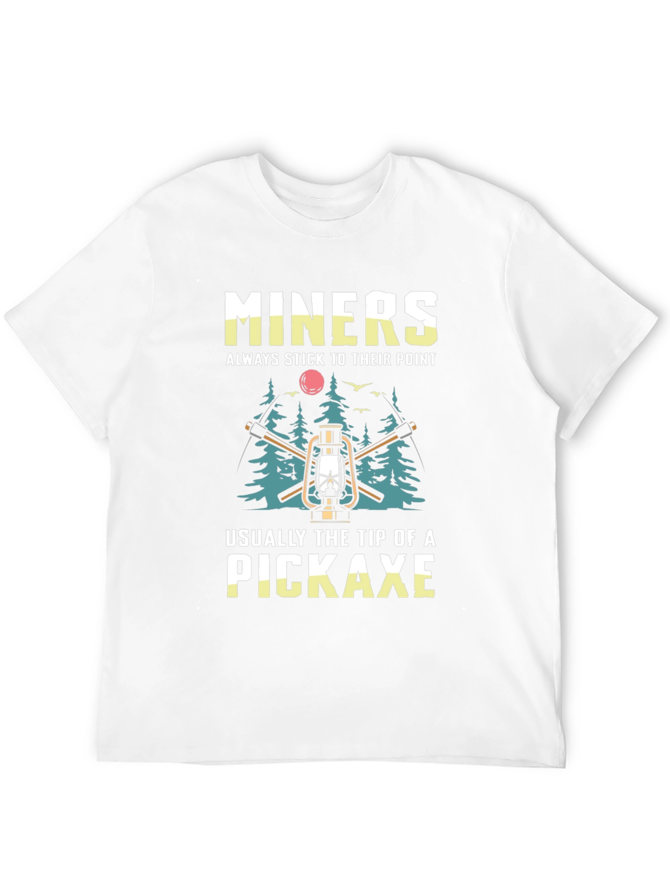 Miners Pickaxe T-Shirt - Always Stick to Their Point