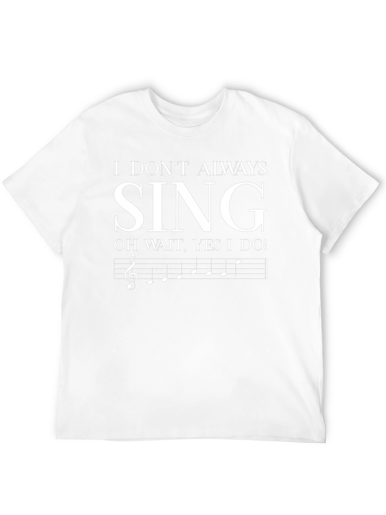 Funny Singer T-Shirt - I Dont Always Sing