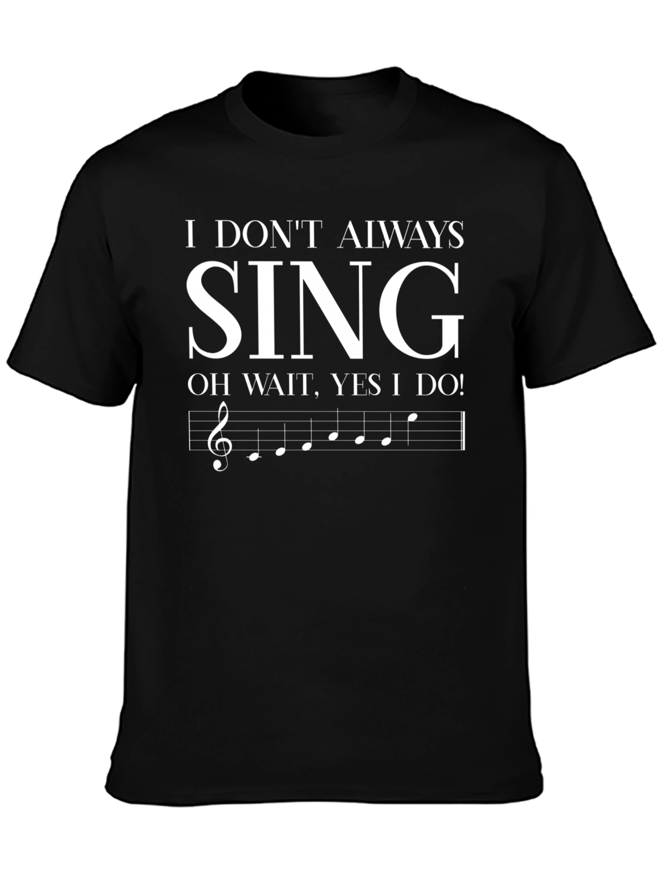 Funny Singer T-Shirt - I Dont Always Sing